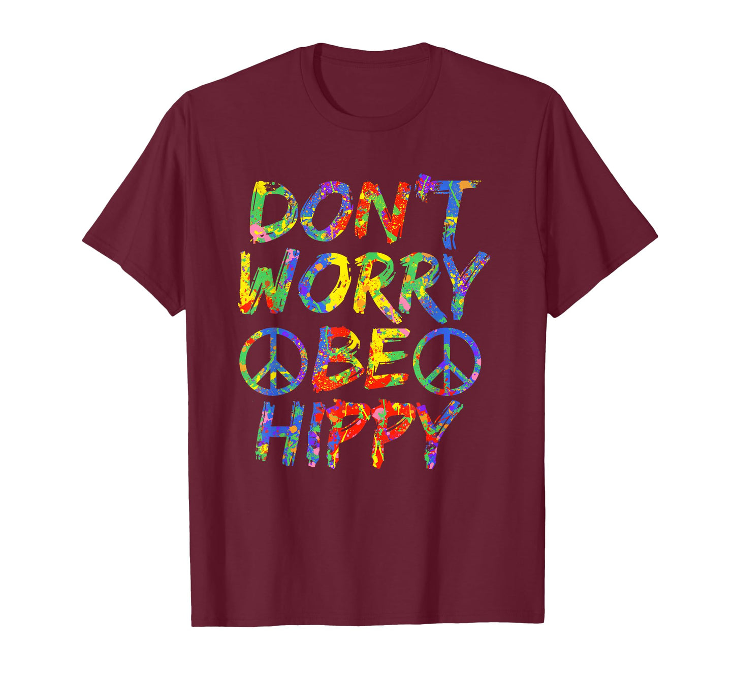 Don't Worry Be Hippy Shirt Hippie T-Shirt Paint Splash Soul T-Shirt