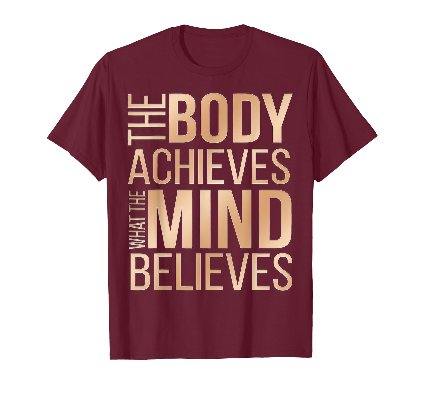 The Body Achieves What the Mind Believes T-Shirt