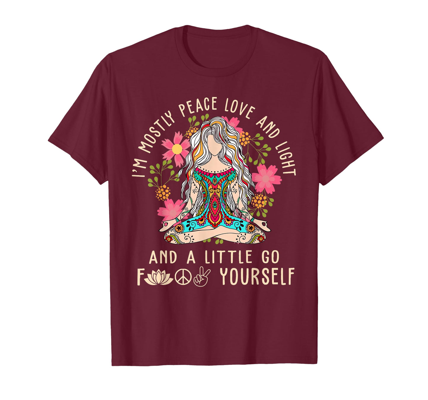 I'm Mostly Peace Love And Light & Little Go F Yourself Yoga T-Shirt