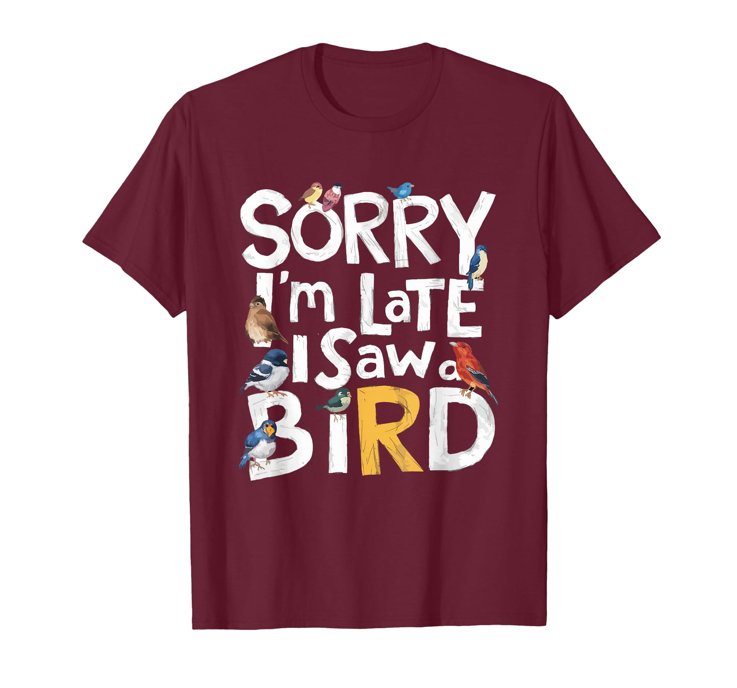Funny Sorry I'm Late I Saw A Bird Birdwatching Lover Cute T-Shirt