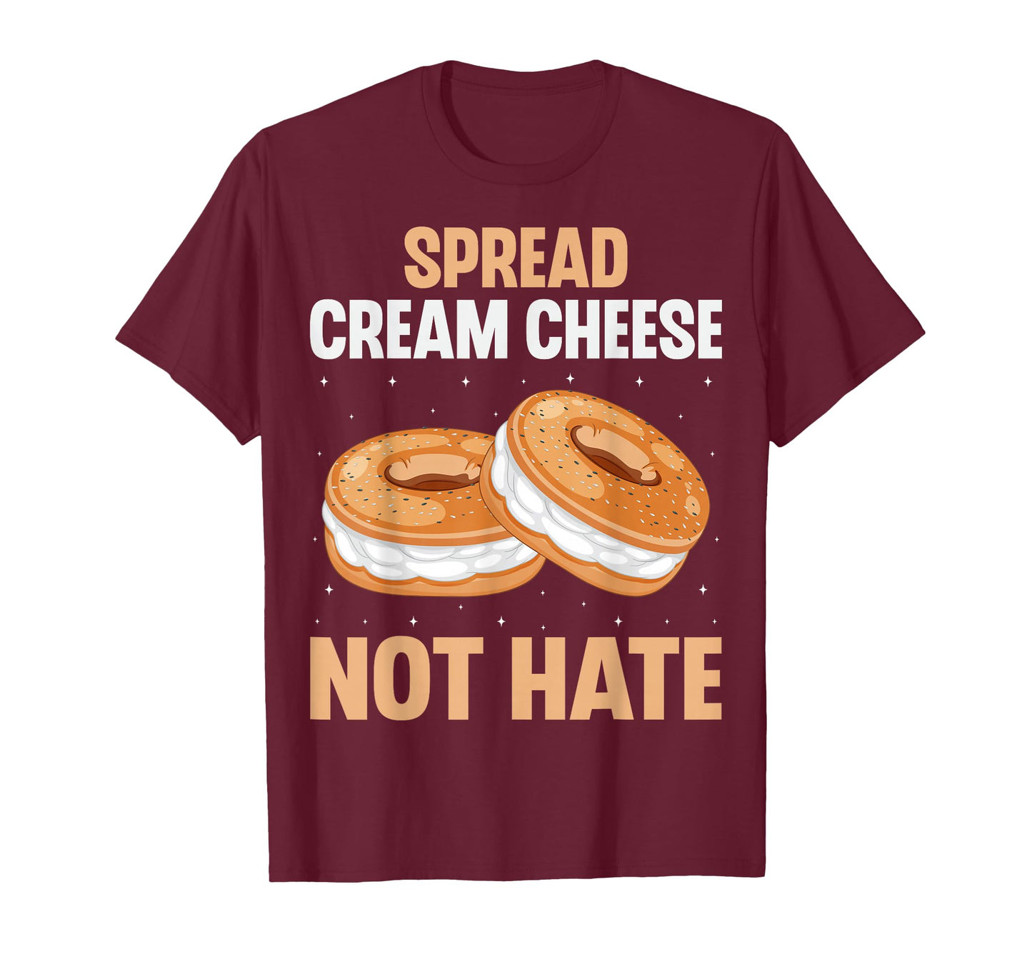 Spread Cream Cheese Not Hate - Funny Bagel Lover Men Women T-Shirt