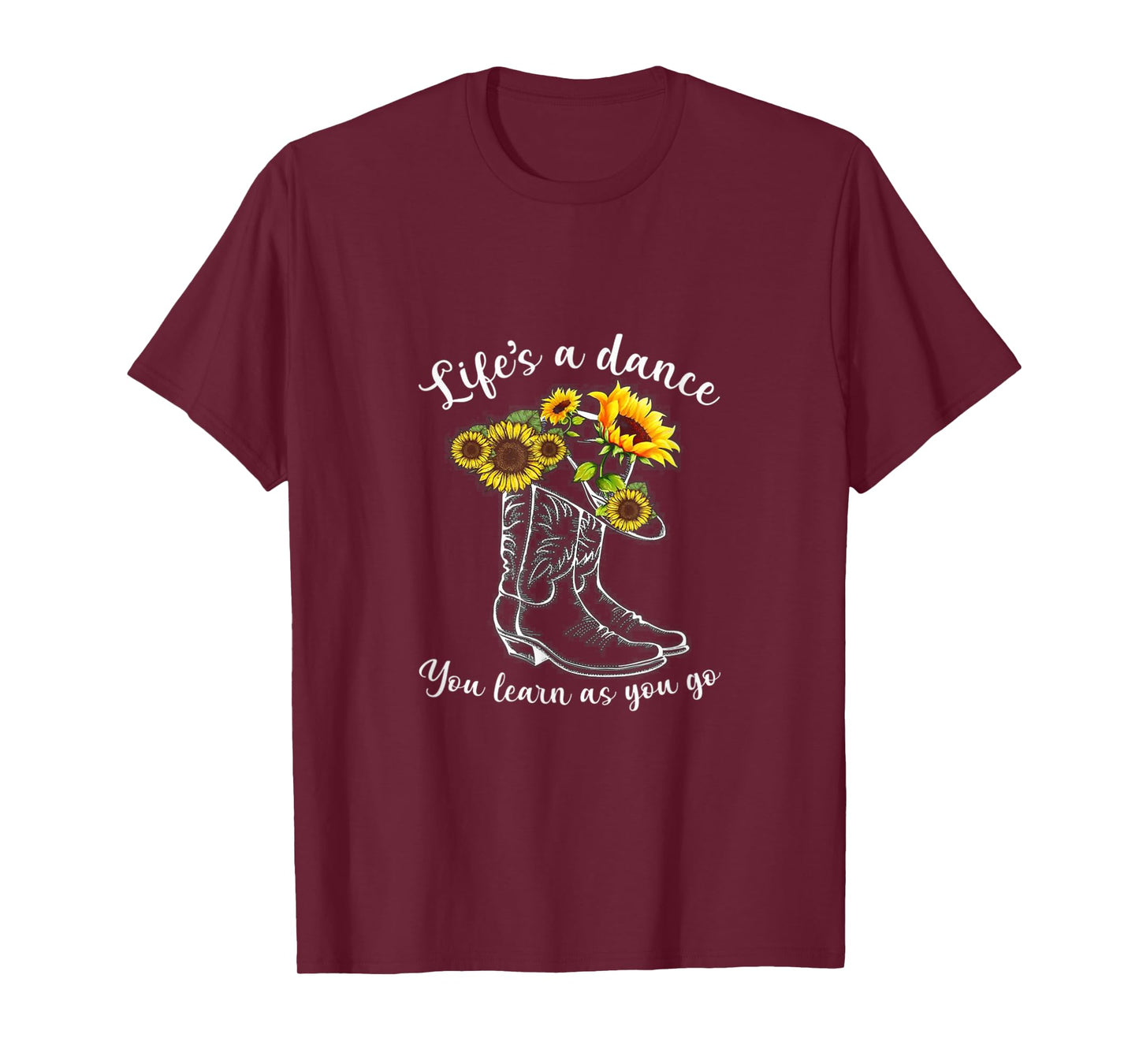 Life's A dance, You Learn As You Go - Boots & Sunflower T-Shirt