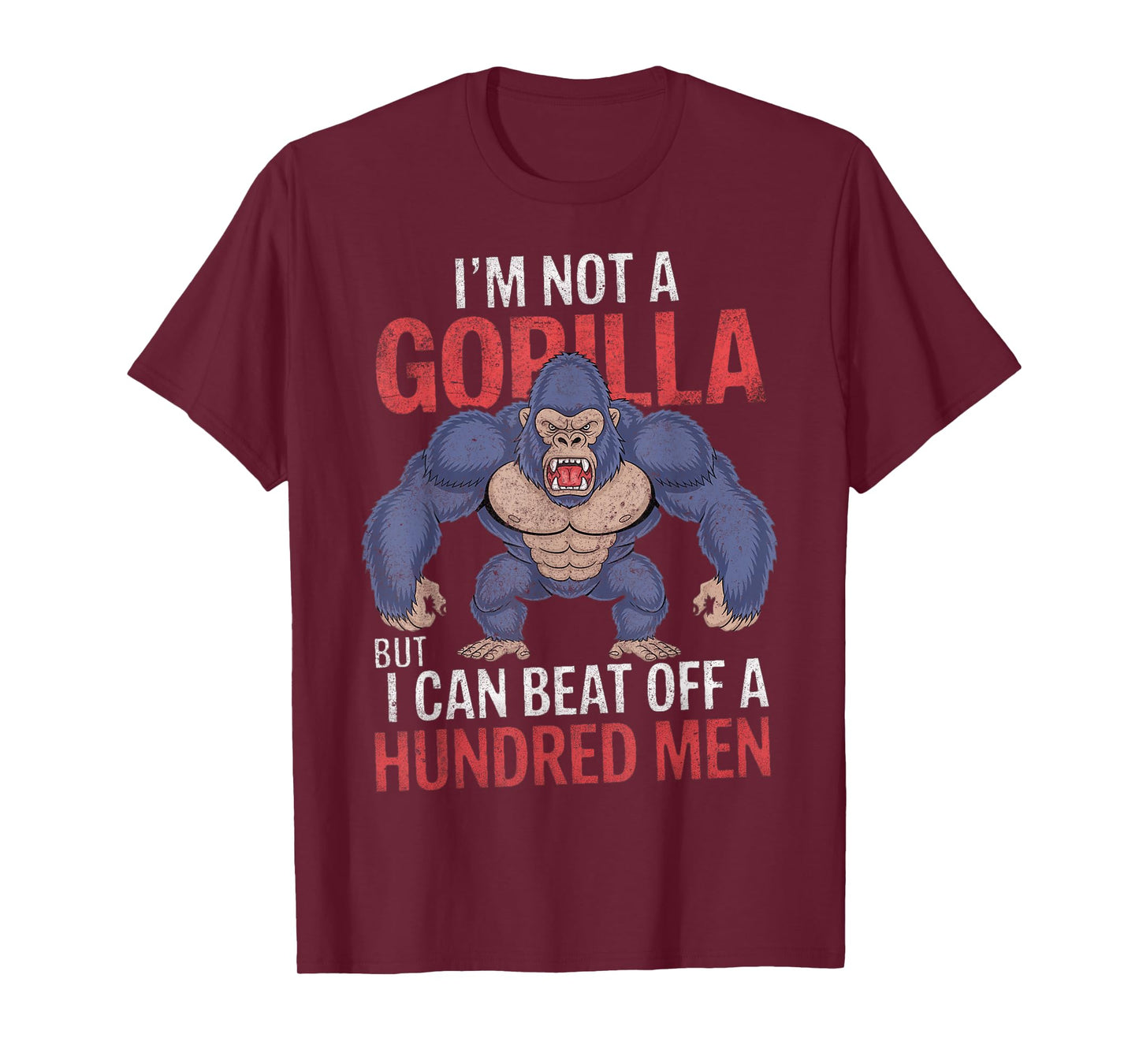 I'm Not a Gorilla but I Can Beat Off Hundred Men Adult Humor T-Shirt