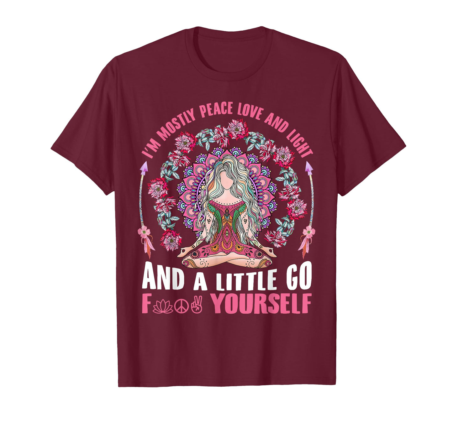I'm Mostly Peace Love And Light & Little Go F Yourself Yoga T-Shirt