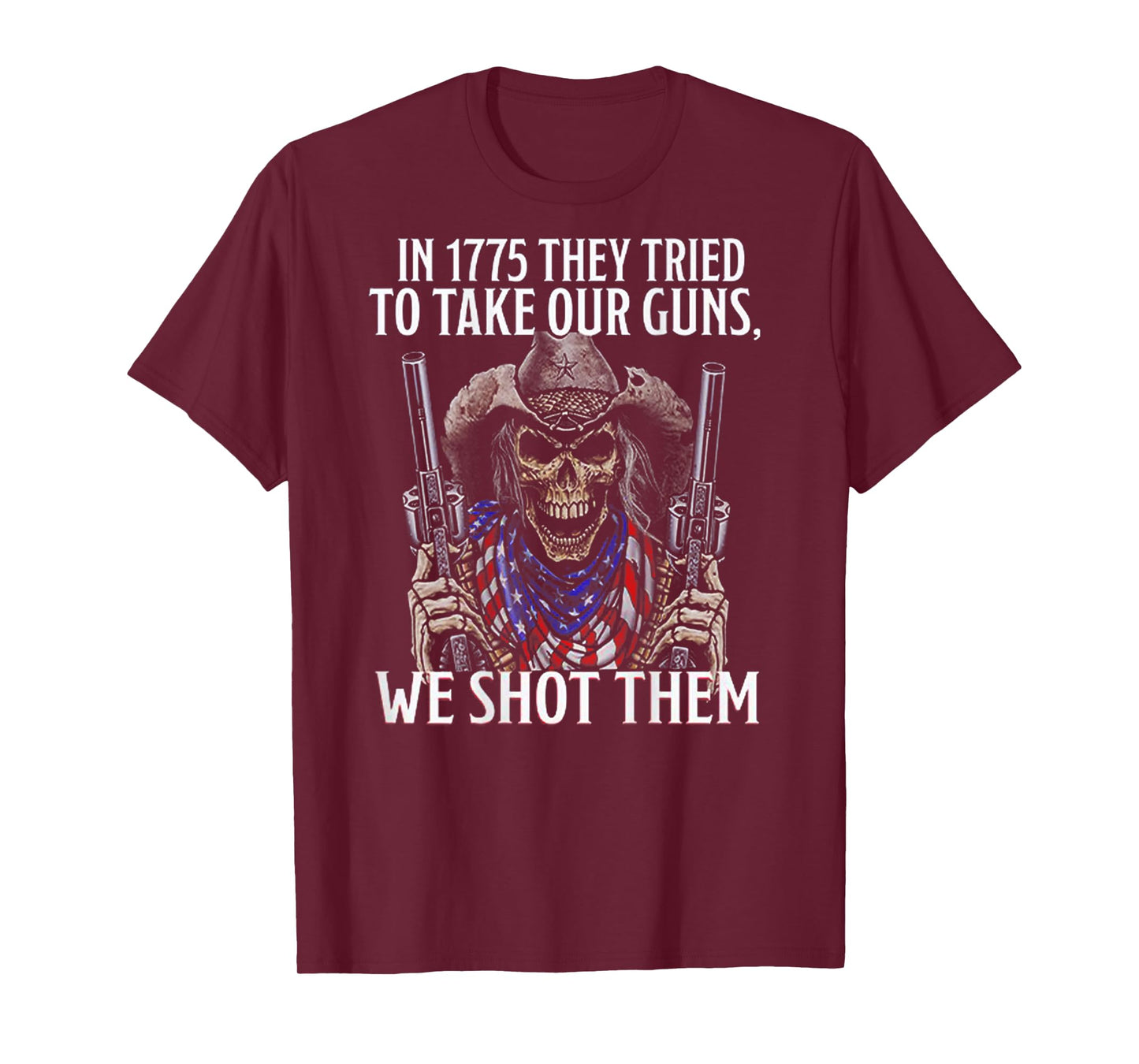 In 1775 They Tried To Take Our Guns We Shot Them (on back) T-Shirt