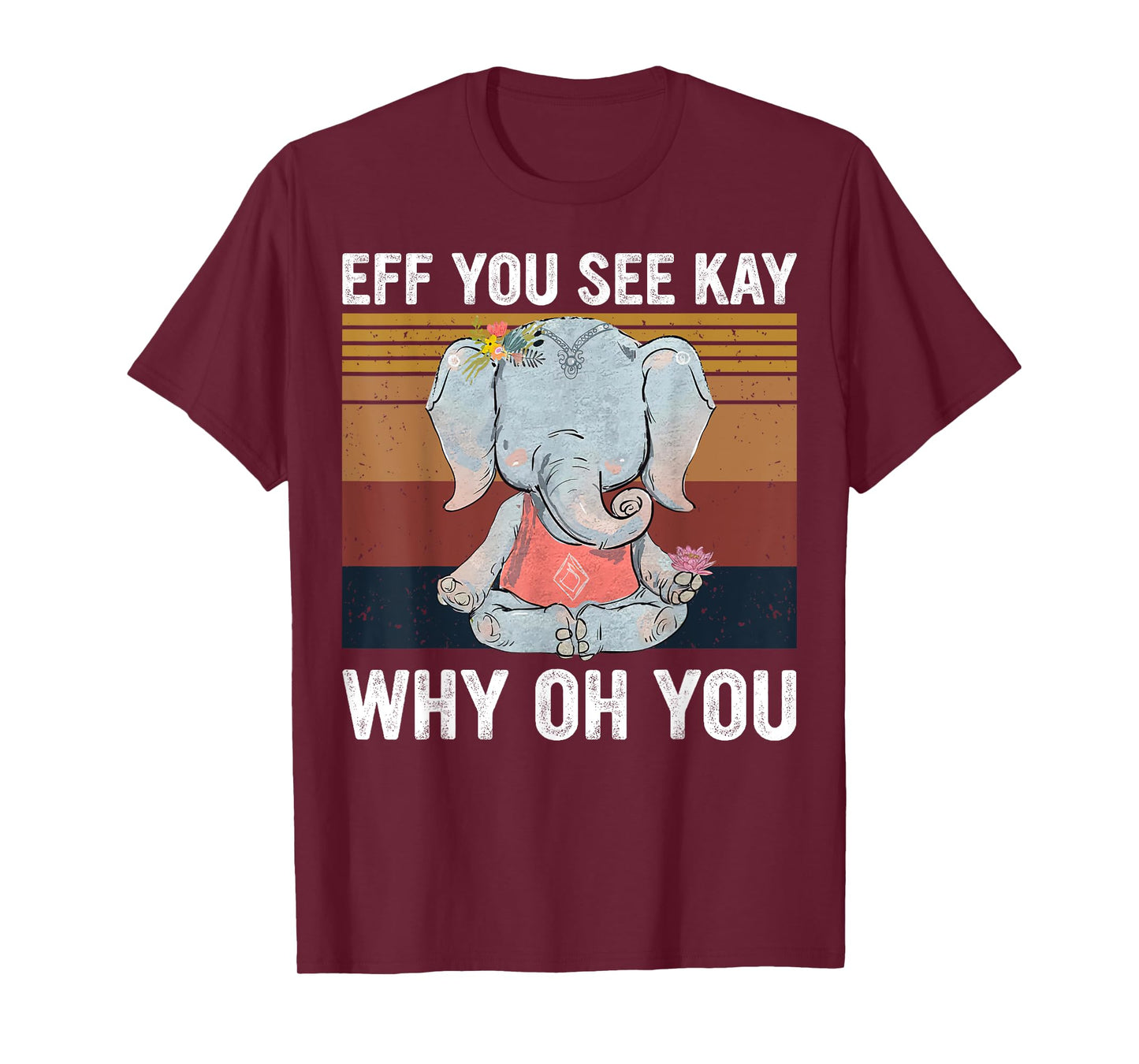 Vintage Elephant Eff You See Kay Why Oh You F Word Yoga Love T-Shirt