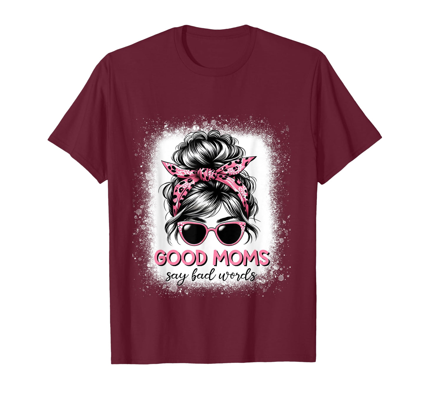 Good Moms Say Bad Words Mother's Day Women Messy bun T-Shirt