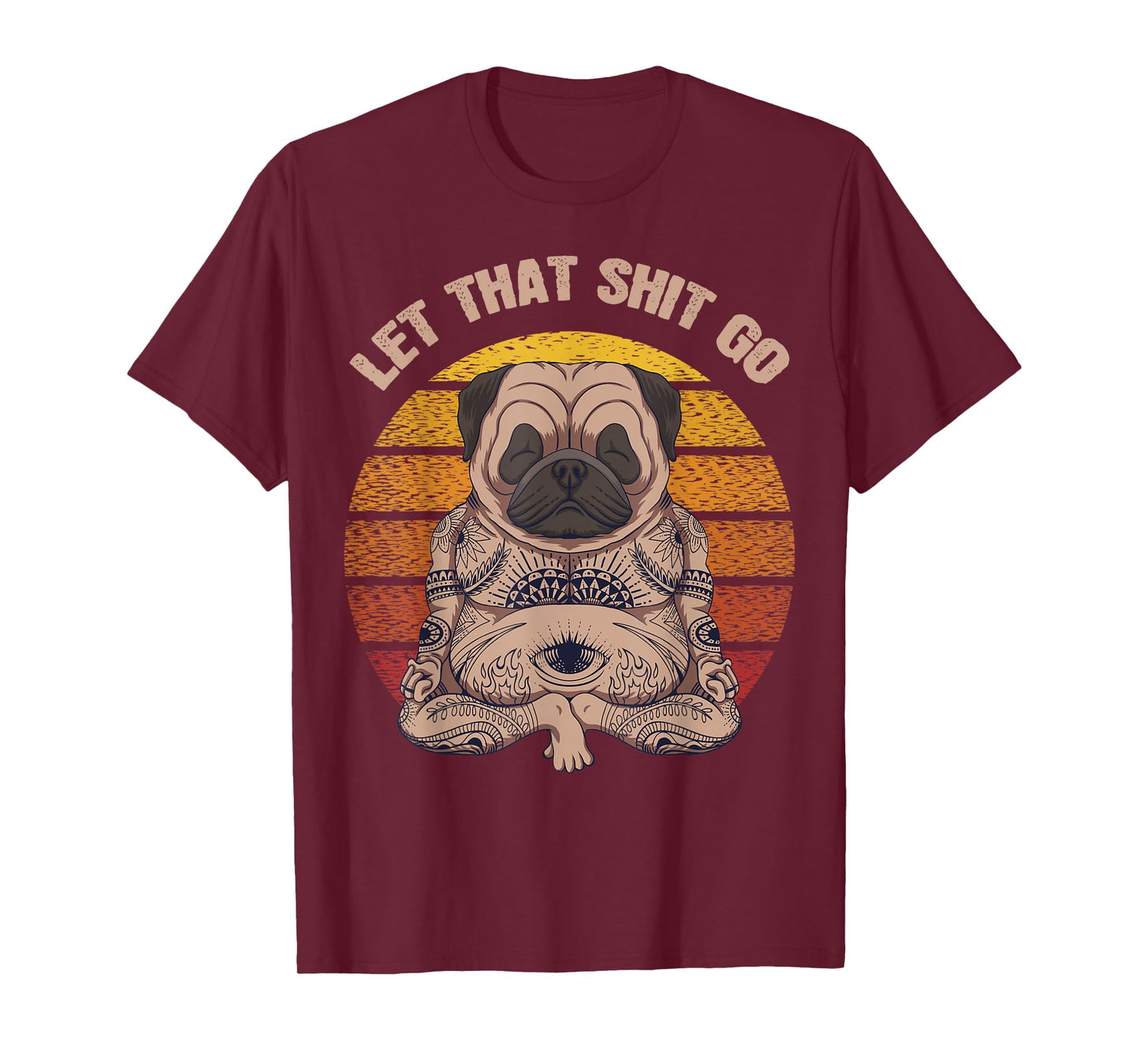 Let That Shit Go Pug Dog Yoga Buddha Meditation Shakra Retro T-Shirt