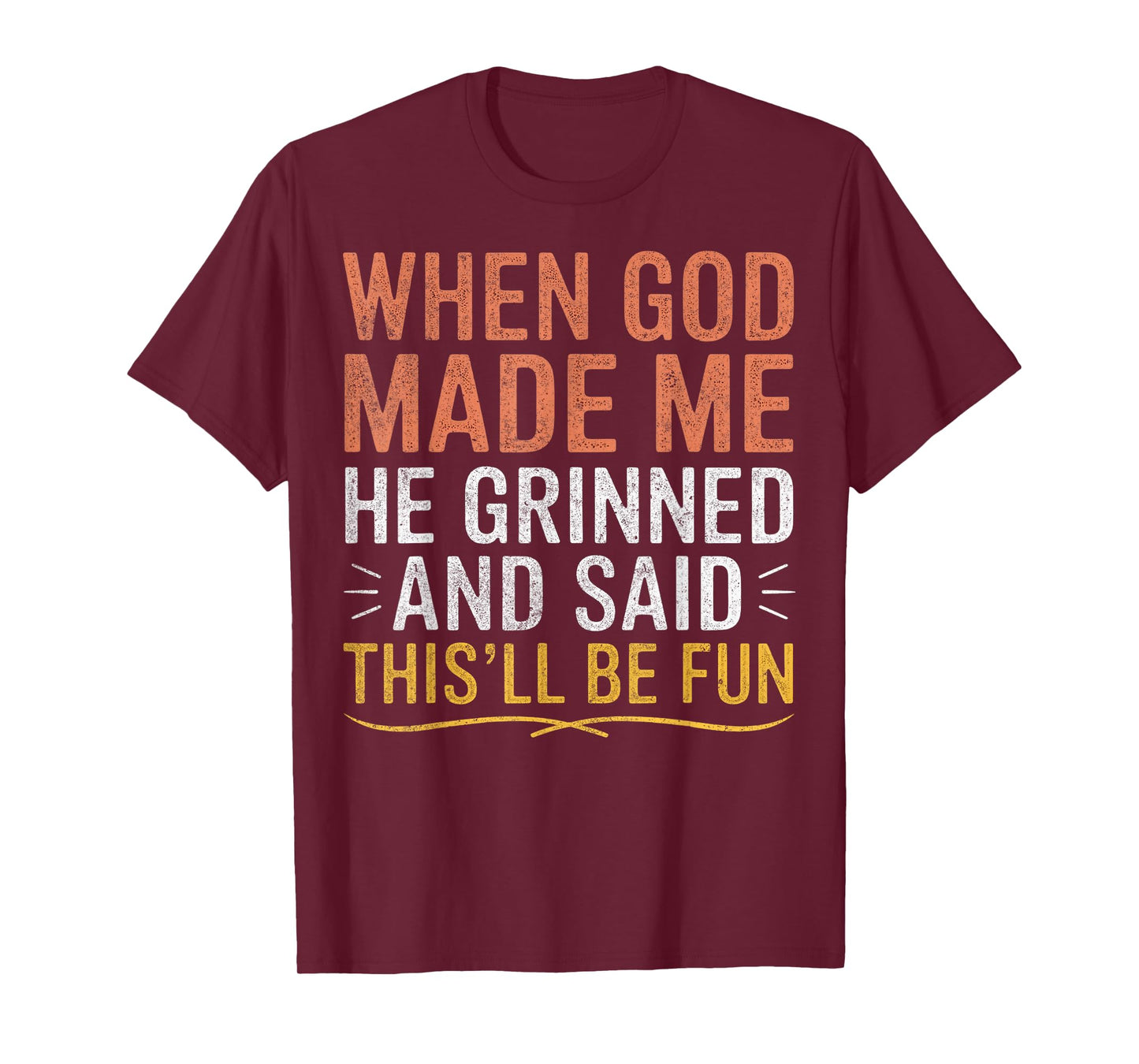 When God Made Me He Said This'll Be Fun Christian Funny T-Shirt