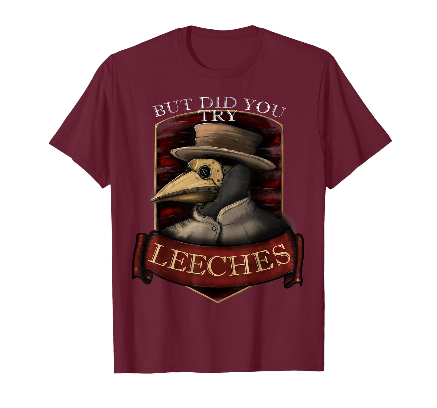 Funny plague doctor steampunk - But did you try leeches T-Shirt