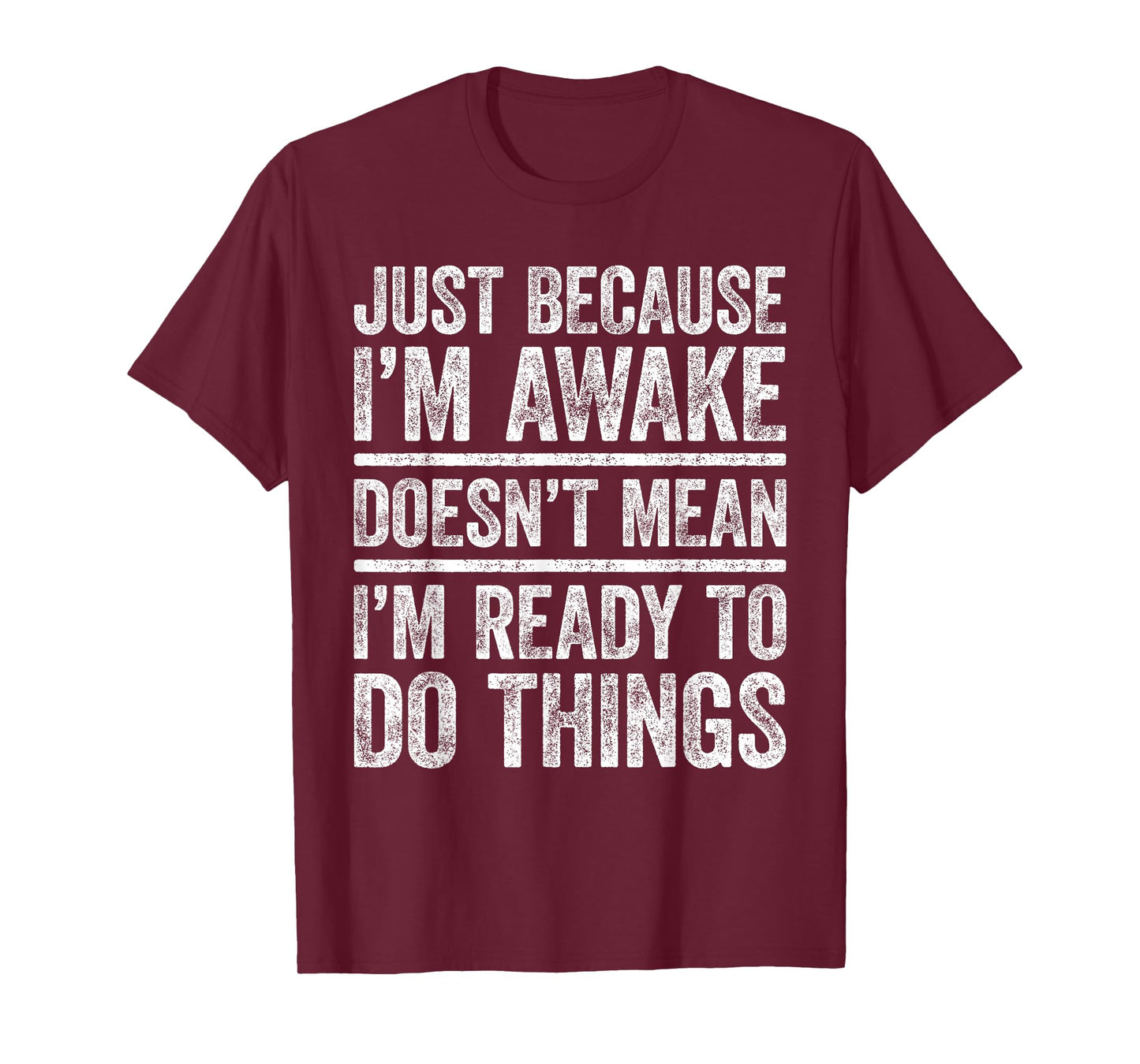 Just Because I'm Awake Shirt Funny Adult Men Women Teenager T-Shirt