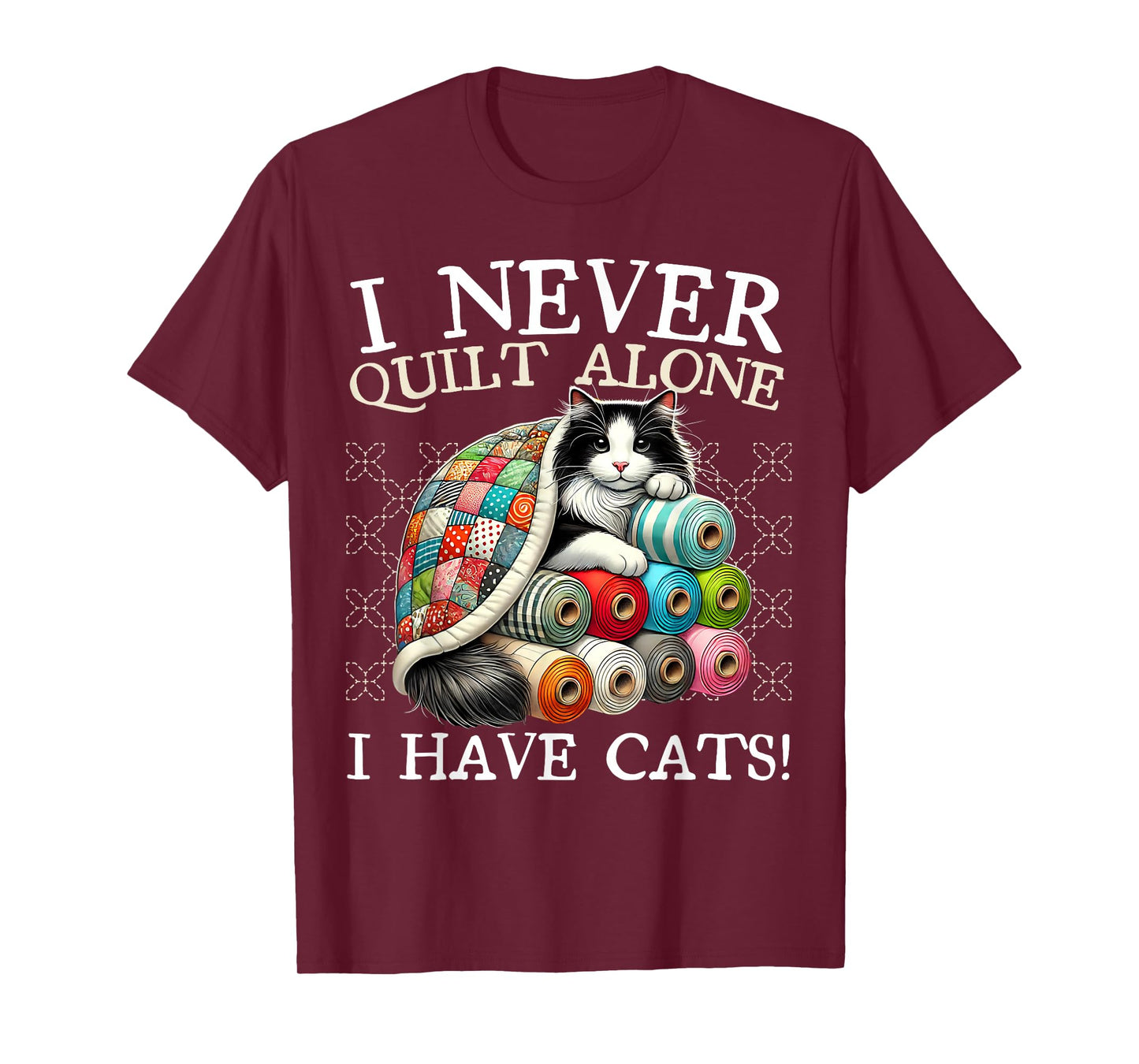I Never Quilt Alone I Have Cats Sewing Quilter Quilting T-Shirt