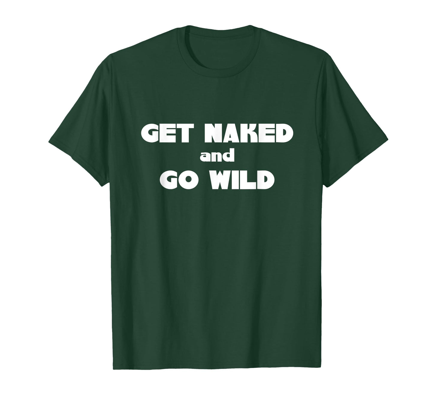 Get Naked and Go Wild T Shirt T-Shirt