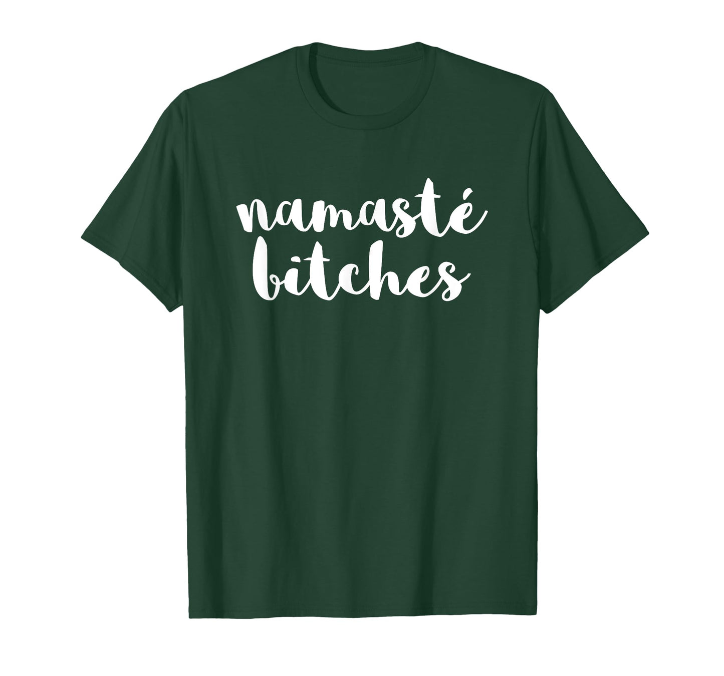 Namaste Bitches Funny Sarcastic Offensive Quote T-Shirt