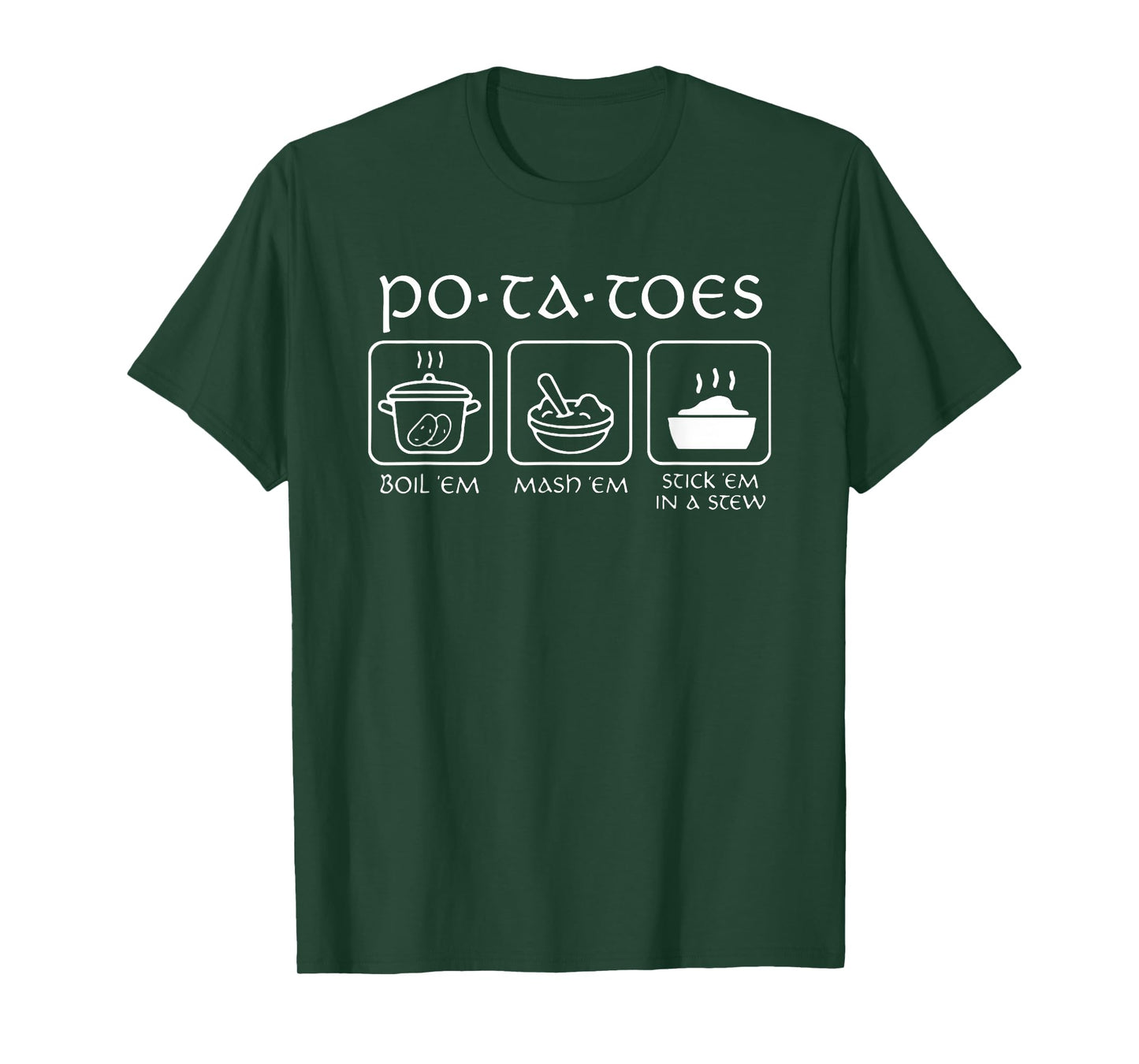 Potatoes Boil 'Em Mash 'Em Stick 'Em In A Stew T-Shirt