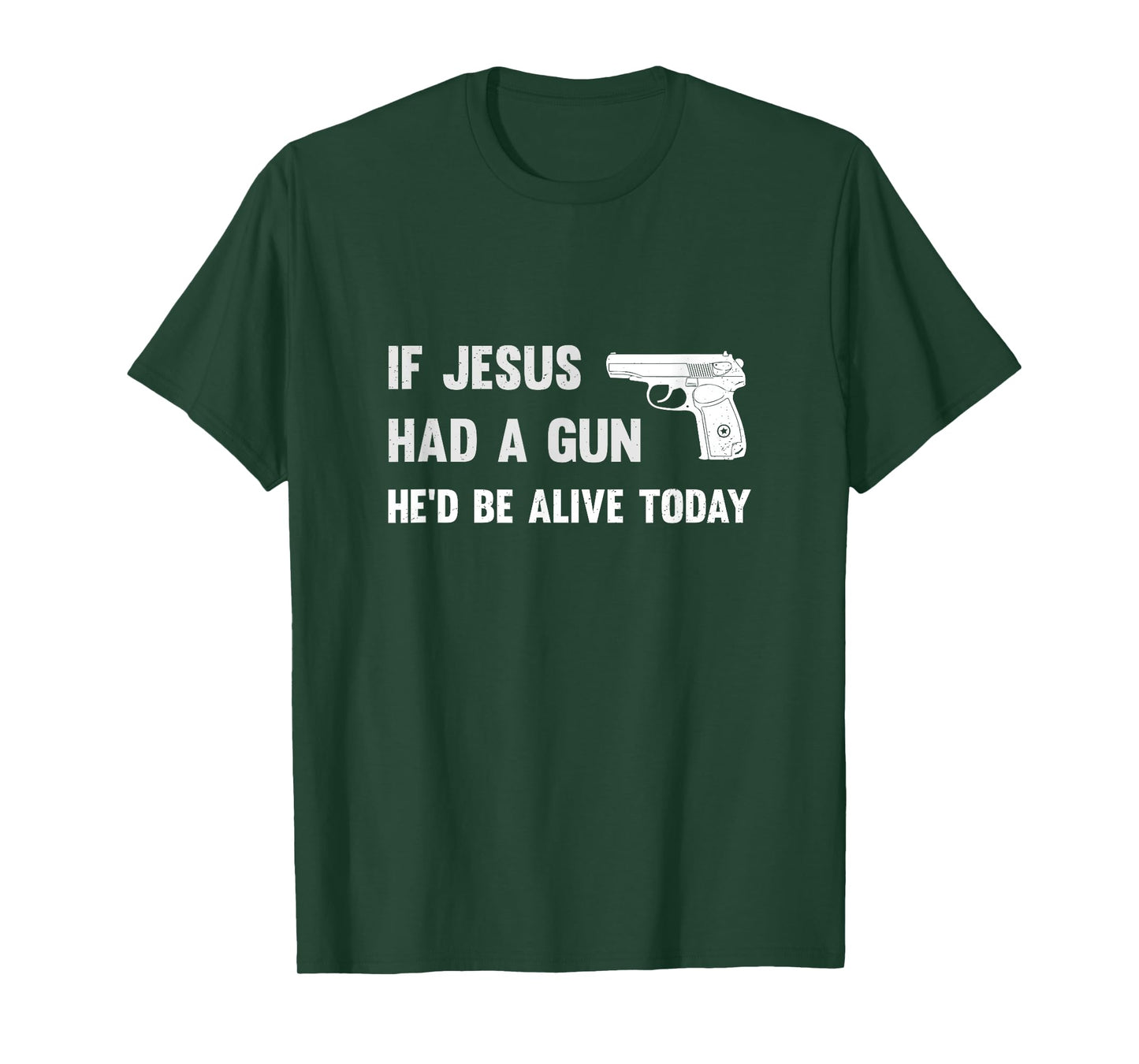 If Jesus Had A Gun He'd Be Alive Today Pistol T-Shirt T-Shirt