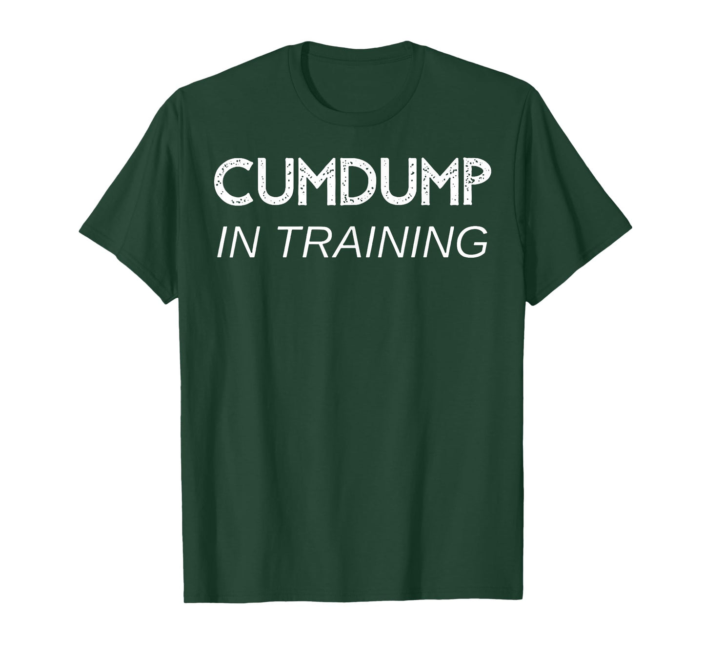 Cumdump in training T-Shirt