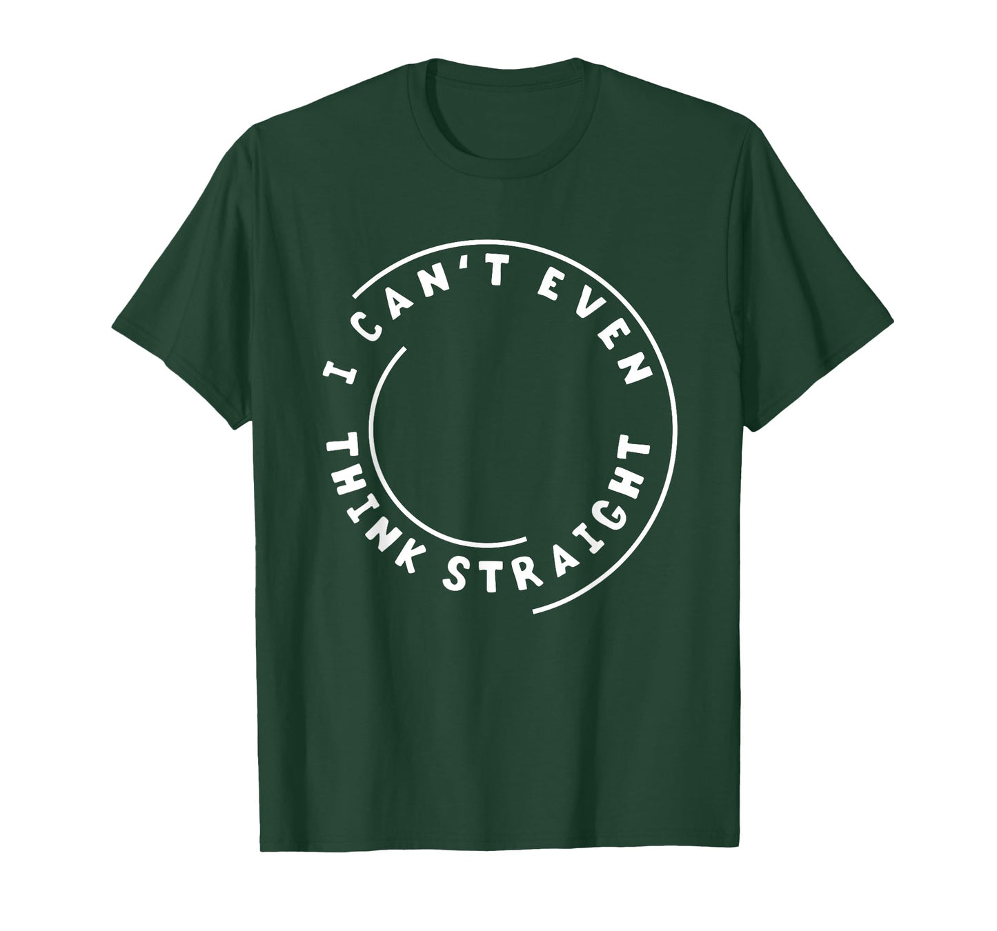 I Can't Even Think Straight Humor T-Shirt Gift T-Shirt