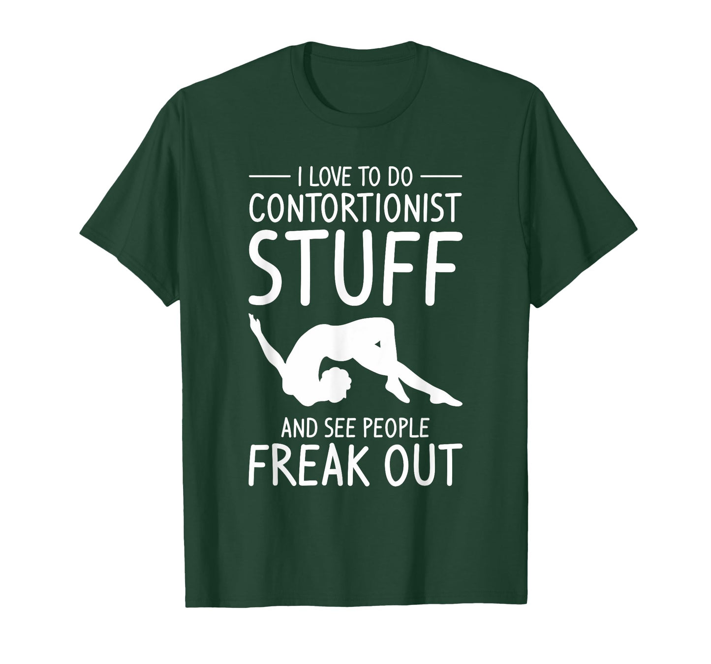 I Love To Do Contortionist Stuff And See People Freak Out T-Shirt
