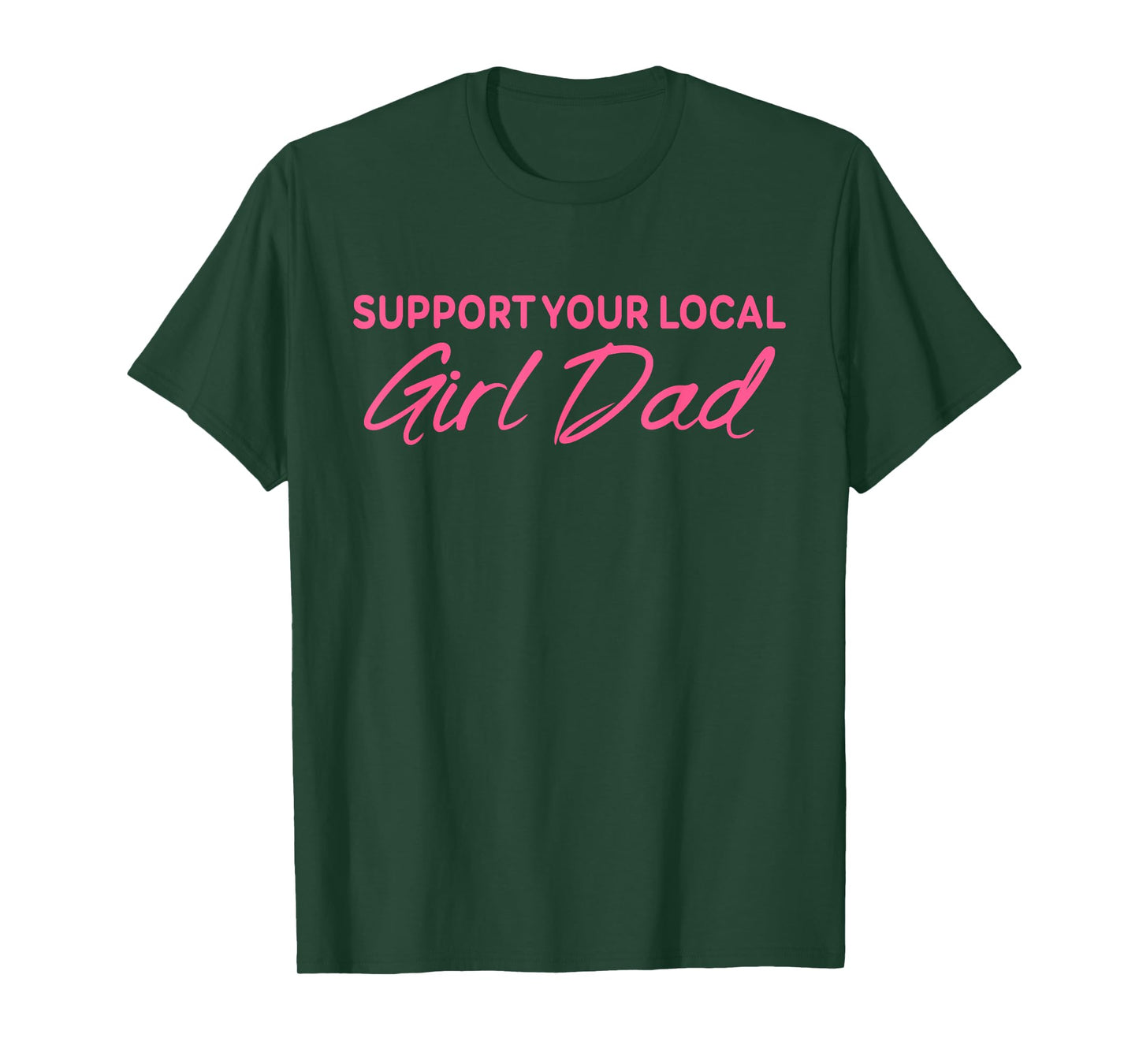 Support Your Local Girl Dad Quote T-Shirt
