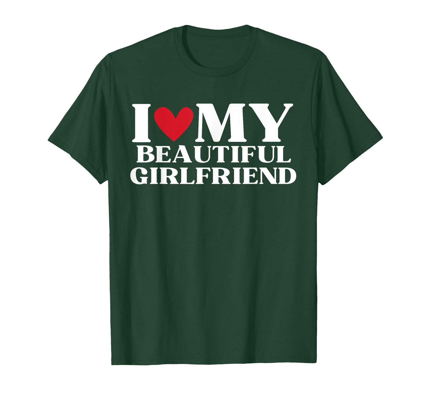 I Love My Beautiful Girlfriend Funny Birthday Anniversary T-Shirt