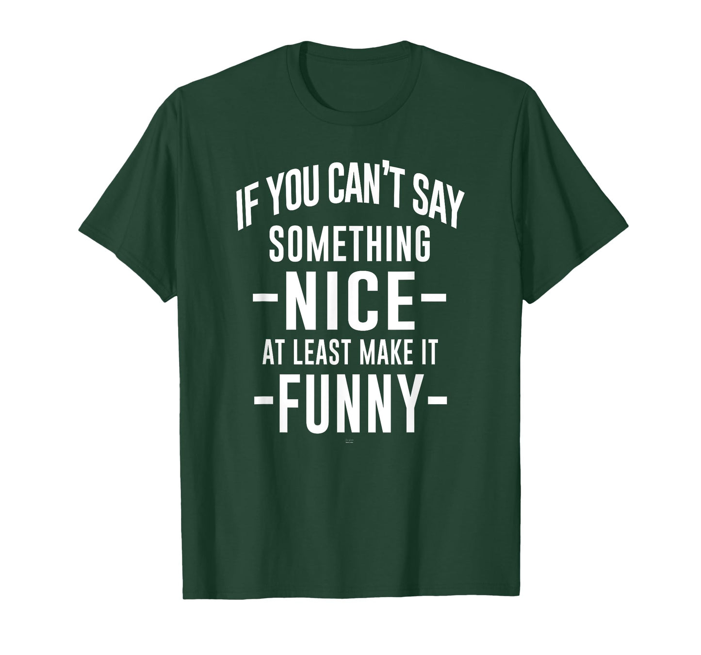 sassy If You Can't Say Something Nice at least make it funny T-Shirt