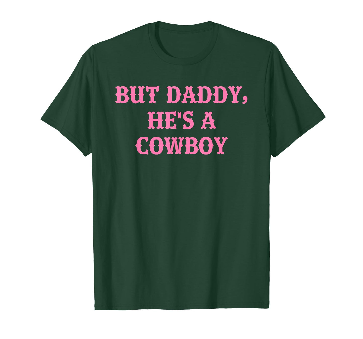 But Daddy, He's A Cowboy Apparel T-Shirt