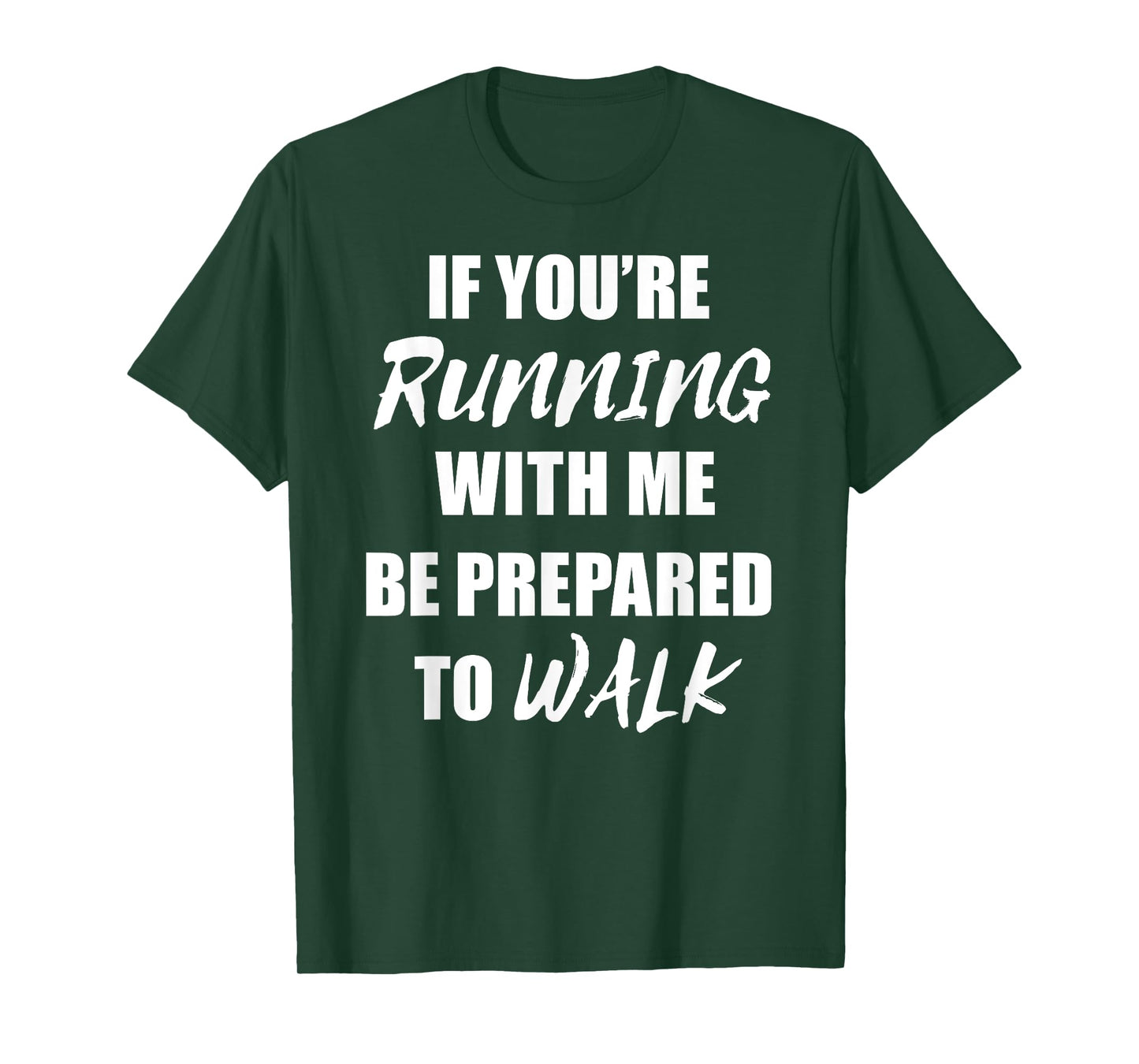 If You're Running With Me Be Prepared to Walk T Shirt T-Shirt