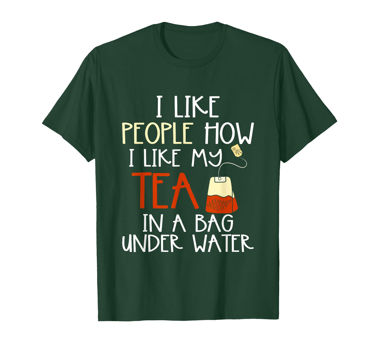 Funny Drink Tea Bag I Like People how I Like My Tea Lover T-Shirt
