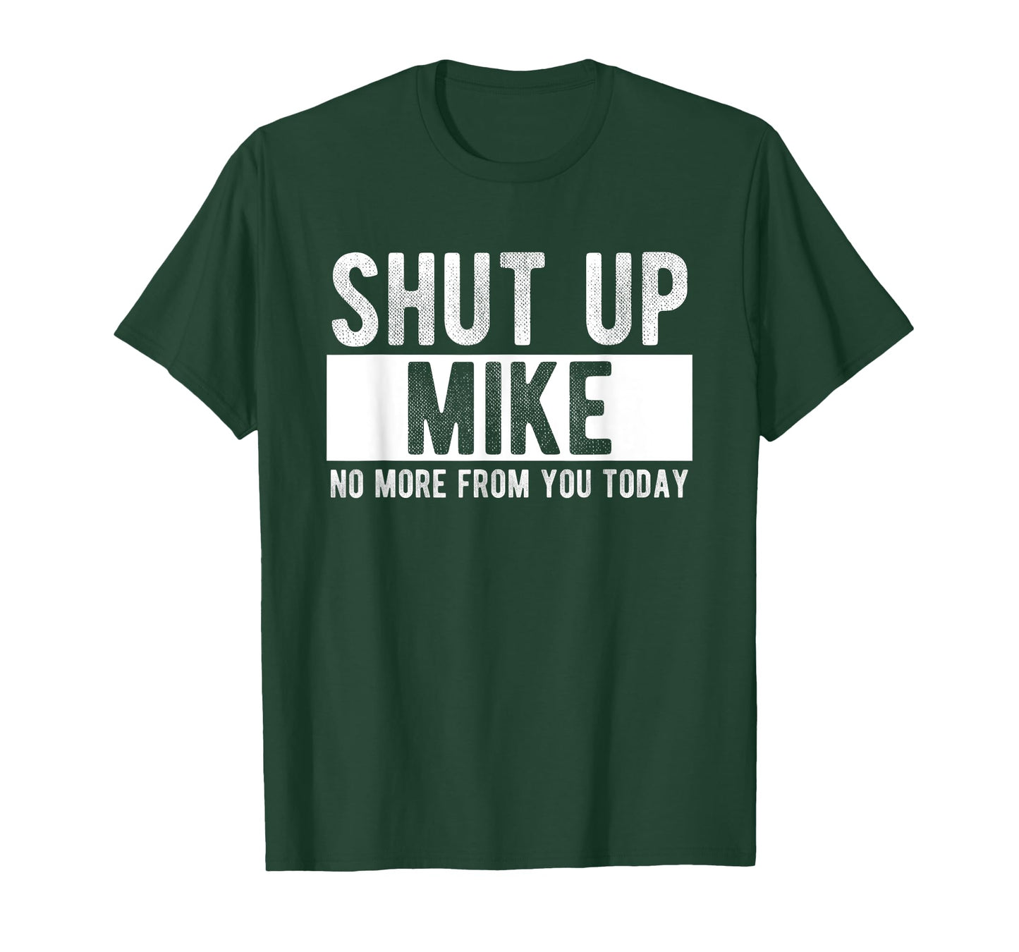 Shut Up Mike No More From You Today Funny Mike Name T-Shirt