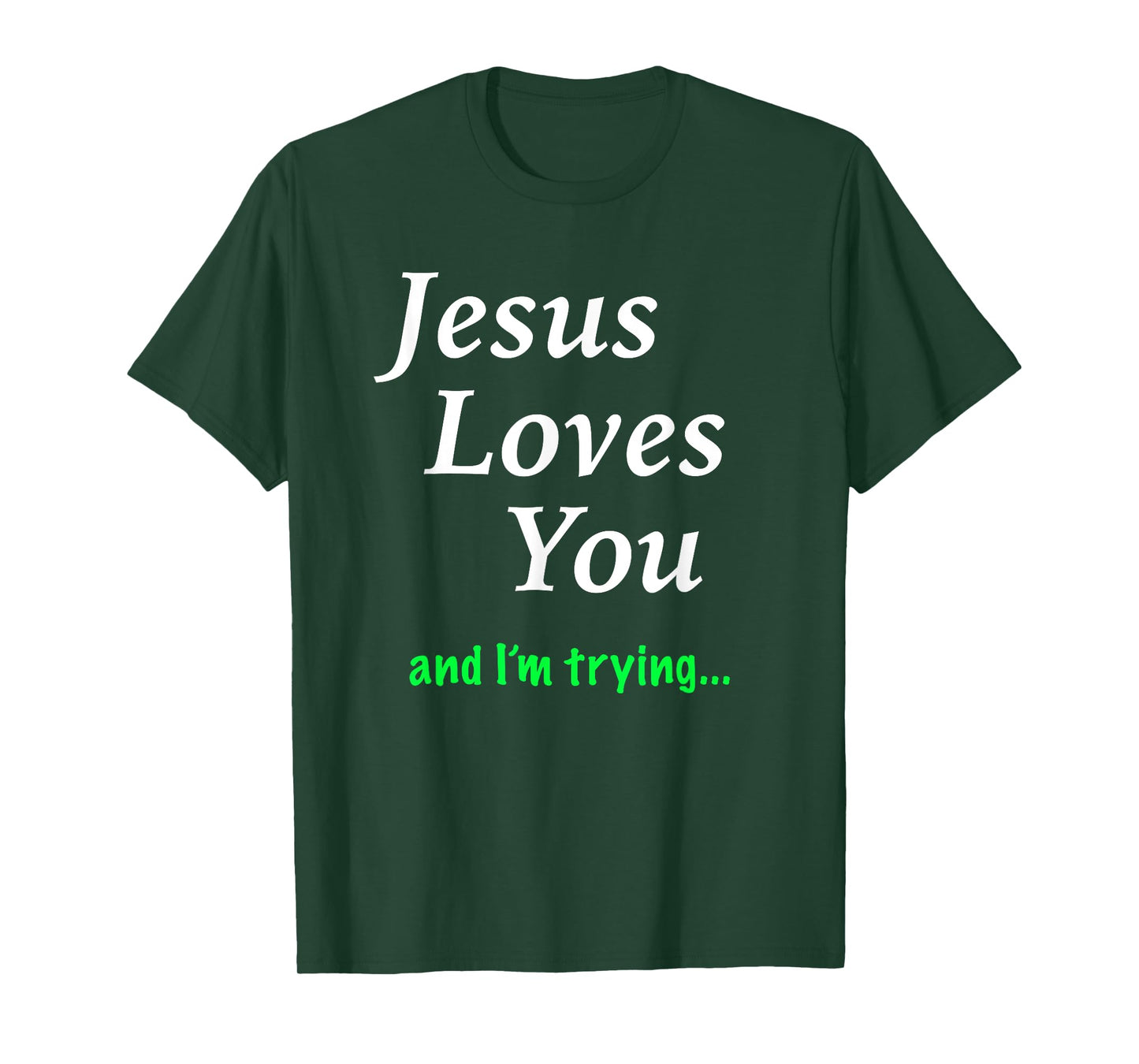 Jesus Loves You & I'm Trying T-Shirt T-Shirt