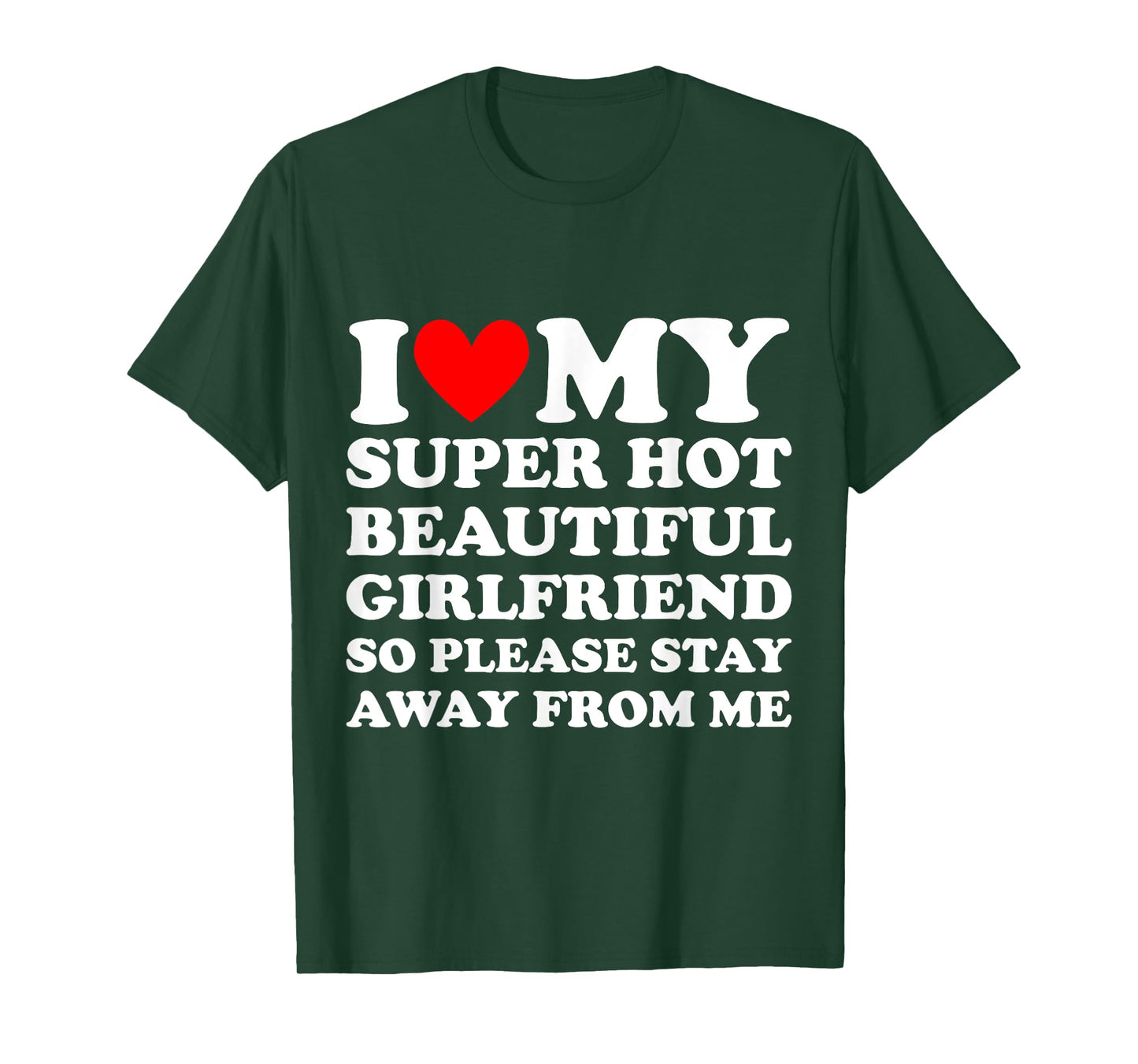 I Love My Super Hot Beautiful Girlfriend Stay Away from Me T-Shirt