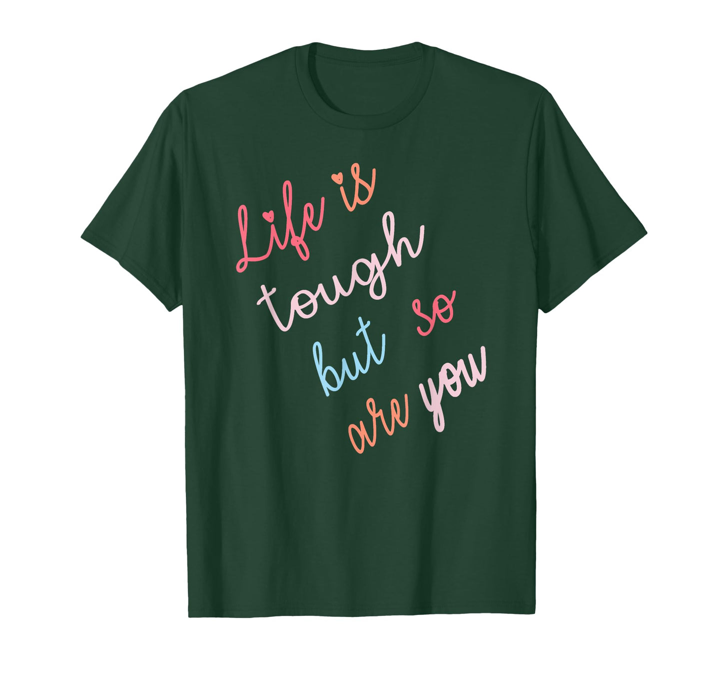 Life Is Tough But So Are You T-Shirt