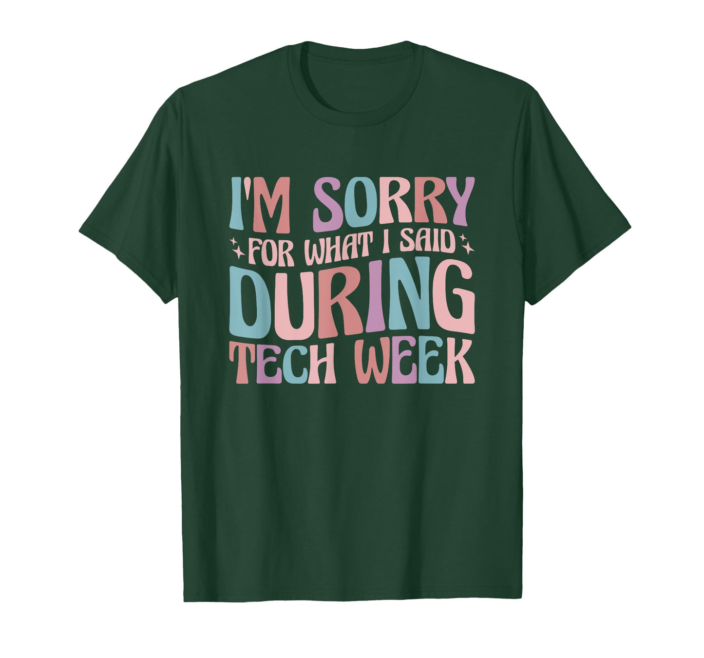 Im Sorry For What I Said During Tech Week T-Shirt