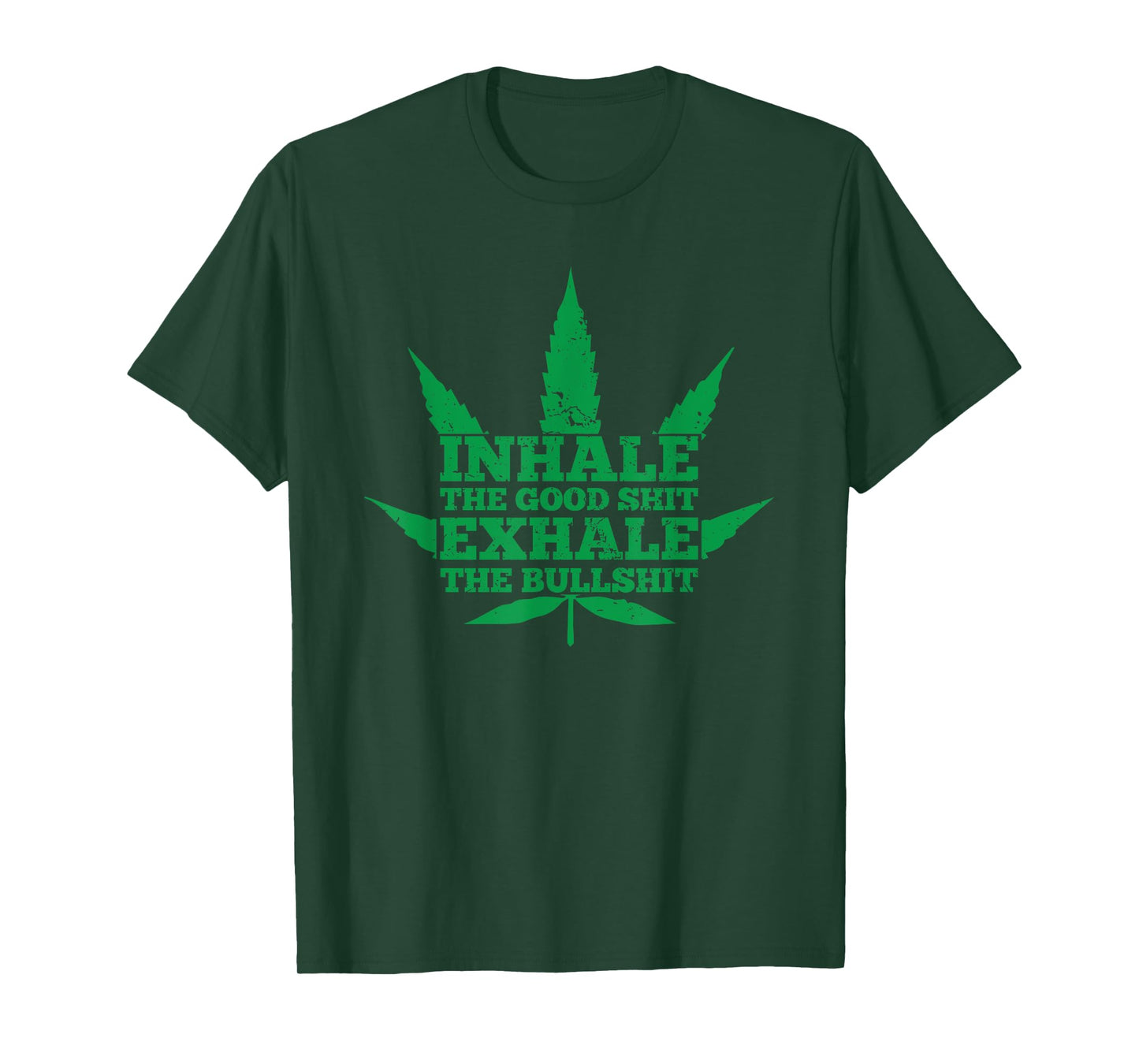 Inhale The Good Shit Exhale The Bullshit Weed Leaf T-Shirt T-Shirt