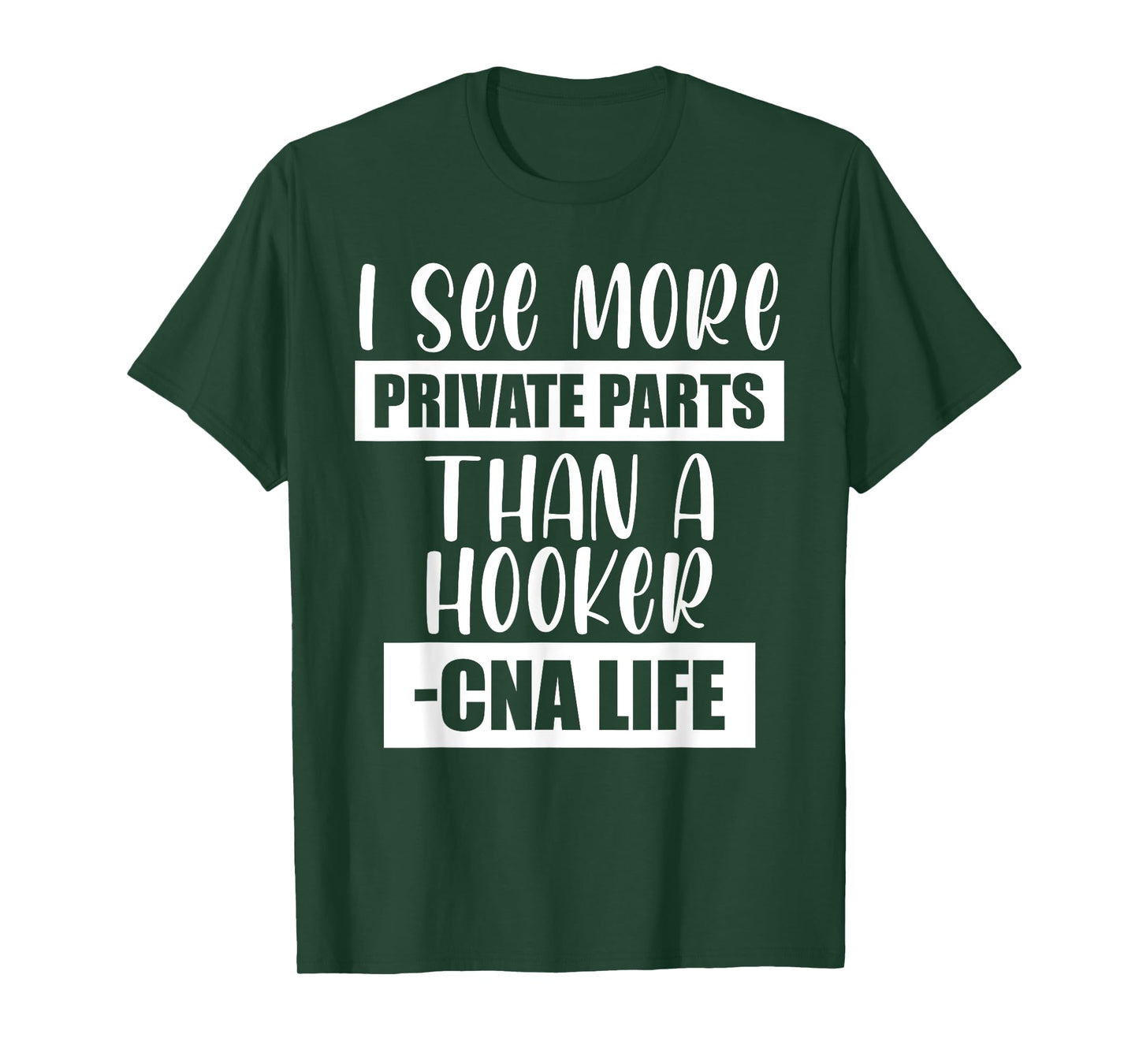 I See More Private Parts Than A Hooker CNA Life T-Shirt
