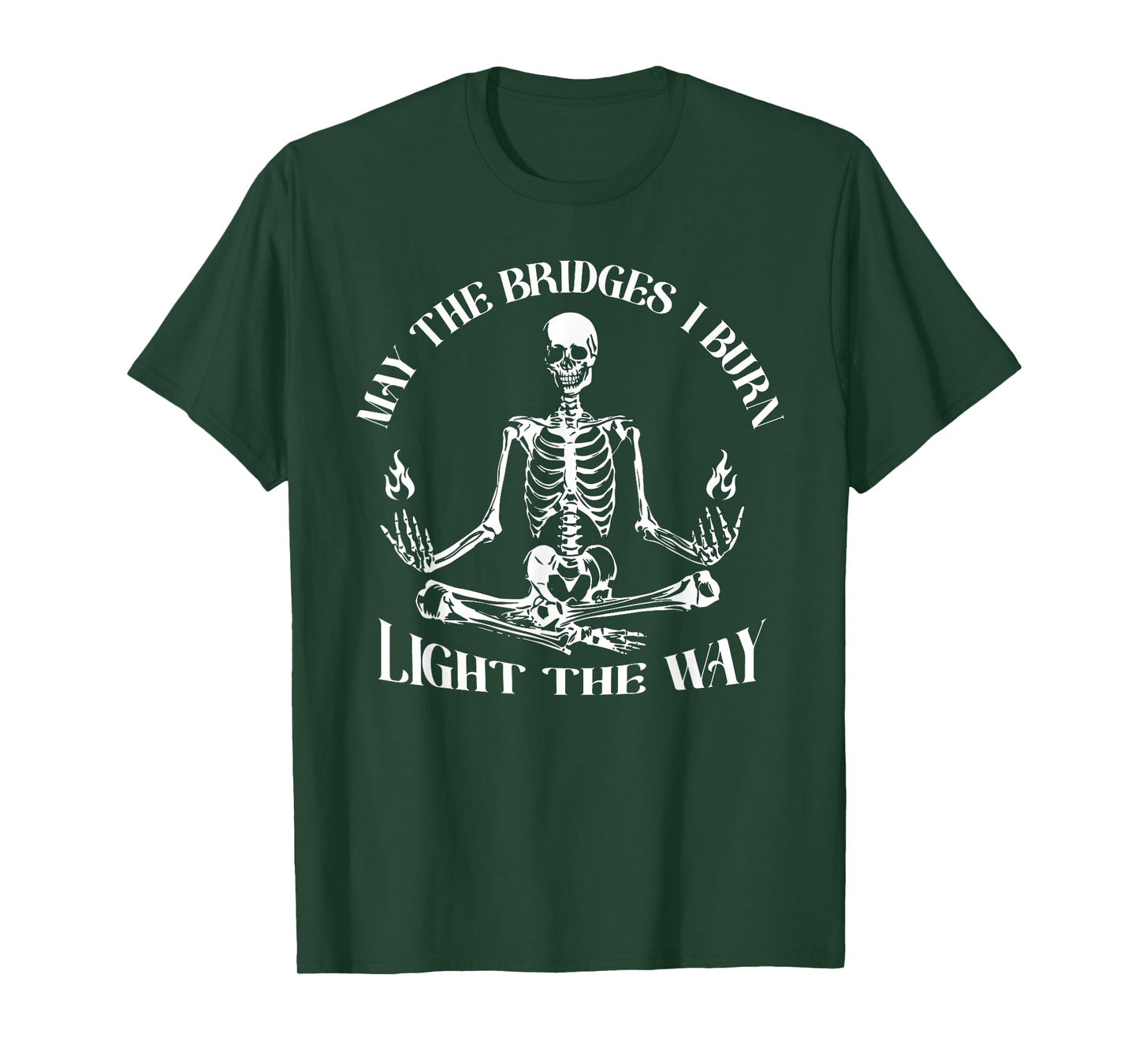 May The Bridges I Burn Light The Way Skeleton T-Shirt