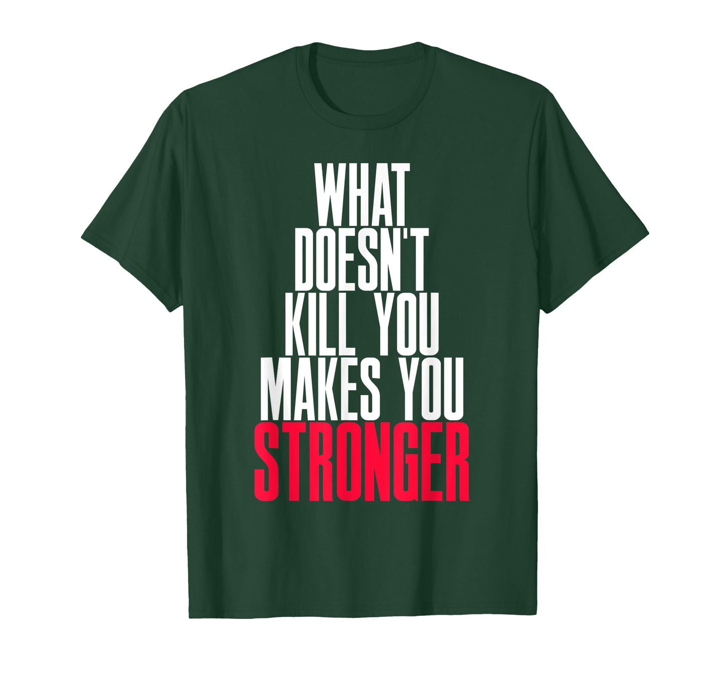 WHAT DOESN'T KILL YOU MAKES YOU STRONGER T-Shirt