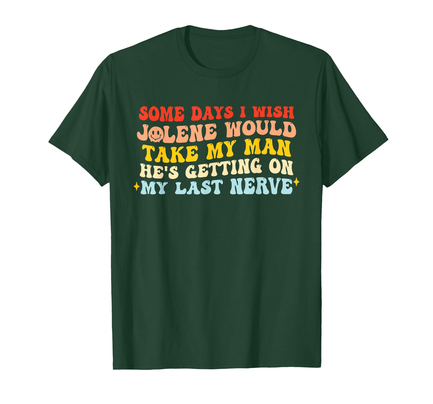Some Days I Wish Jolene Would Take My Man T-Shirt