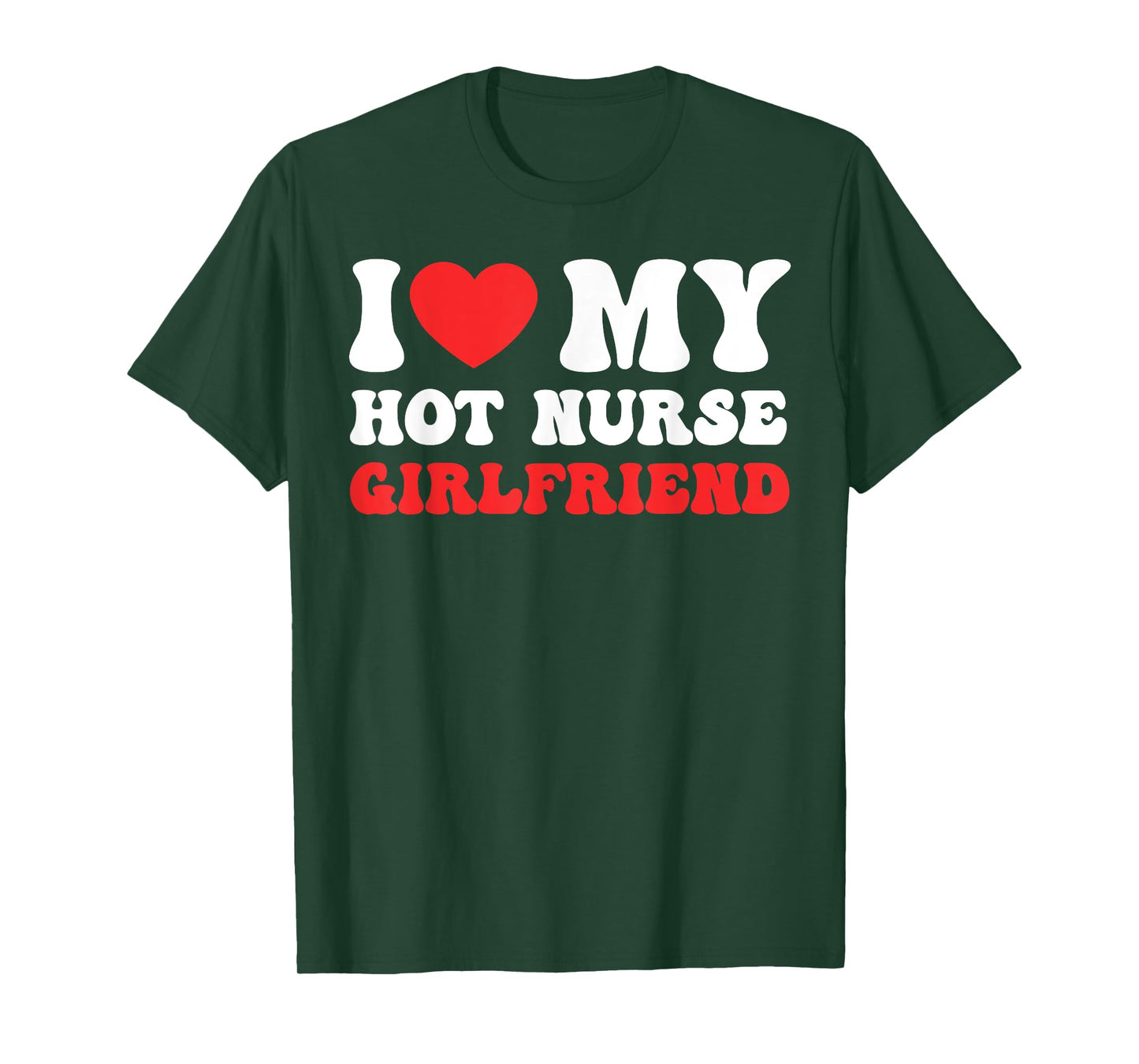 I Love My Hot Nurse Girlfriend Heart Nursing Couple Love T-Shirt