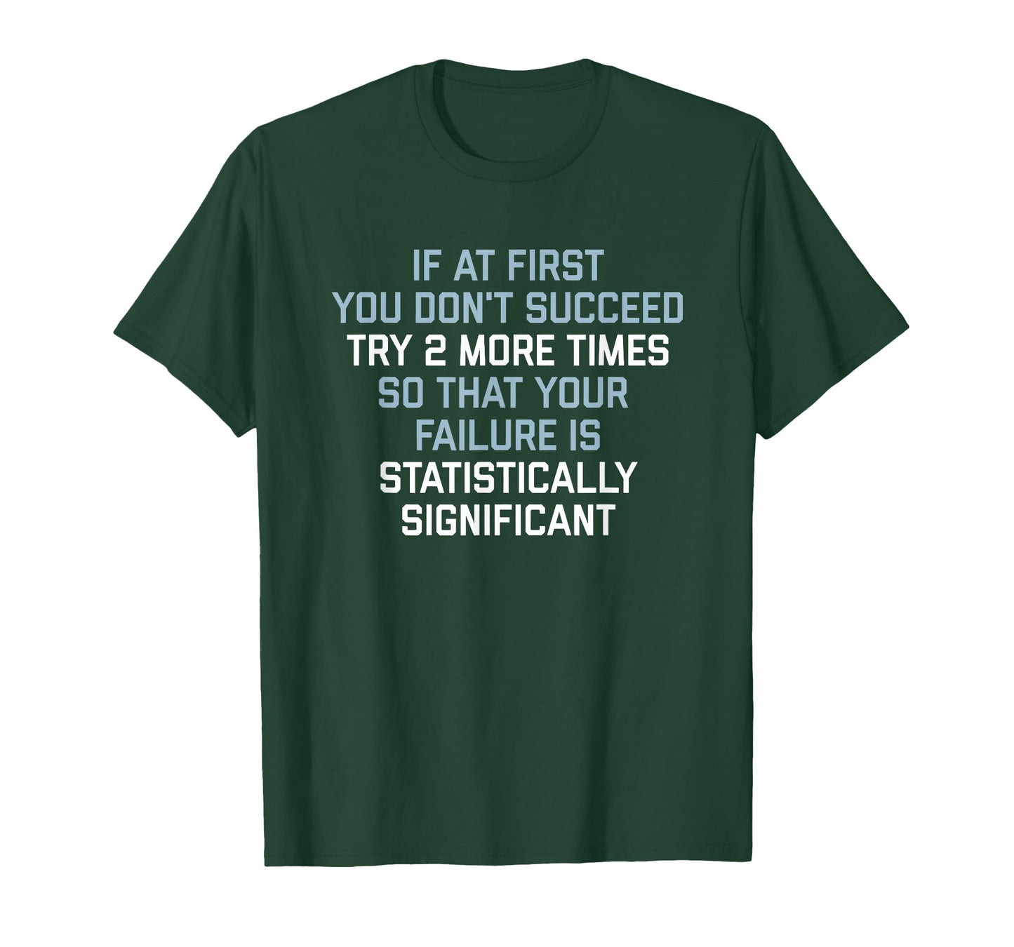 if at first you don't succeed try 2 more times T-Shirt
