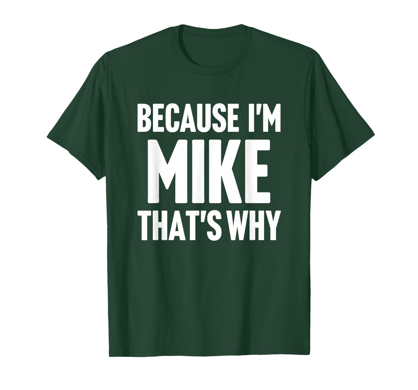 Because I'm Mike That's Why Am Personalized Name T-Shirt