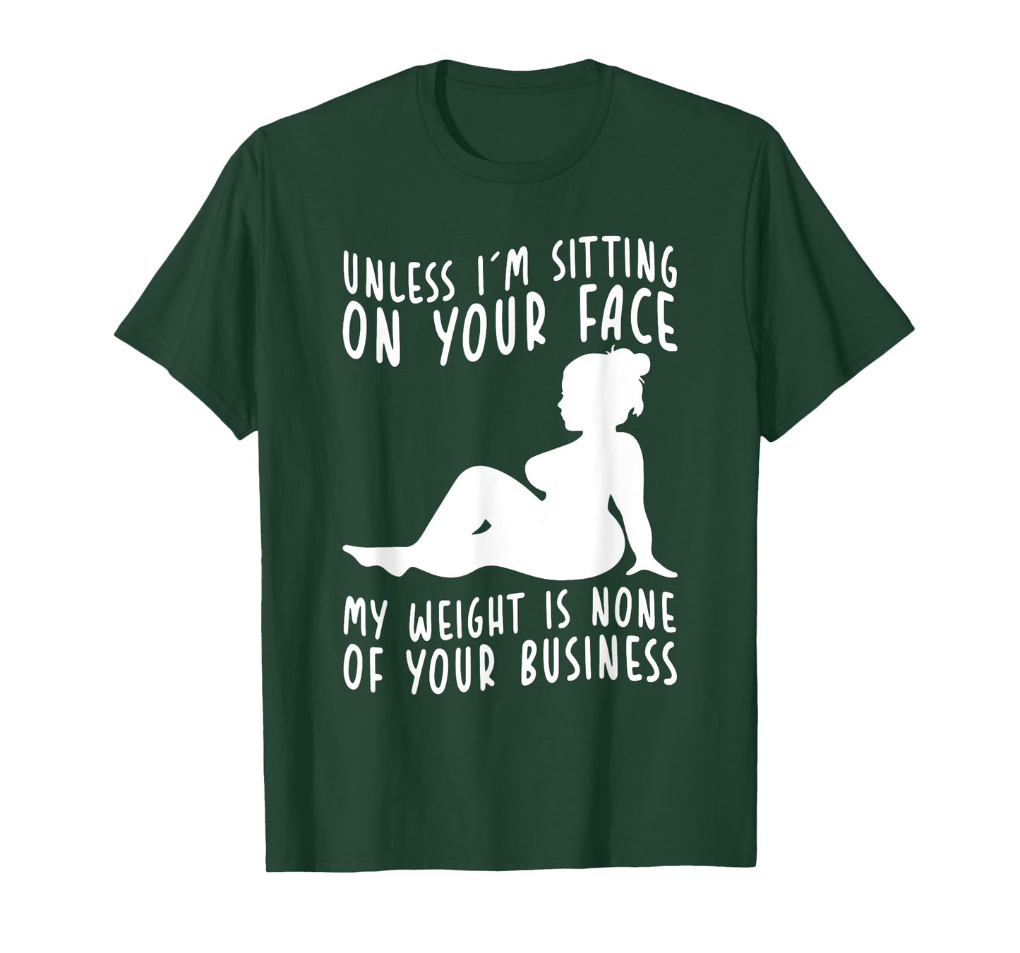 Unless Im Sitting On Your Face My Weight's Not Your Business T-Shirt