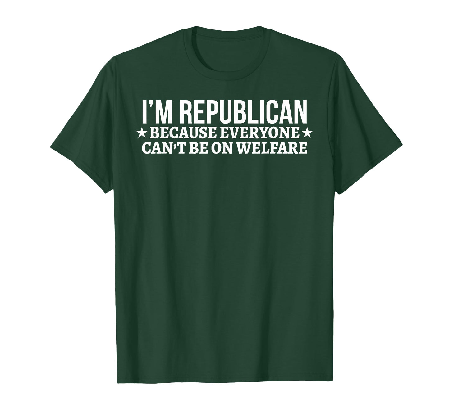 I'm Republican Because Everyone Can't Be On Welfare T-Shirt