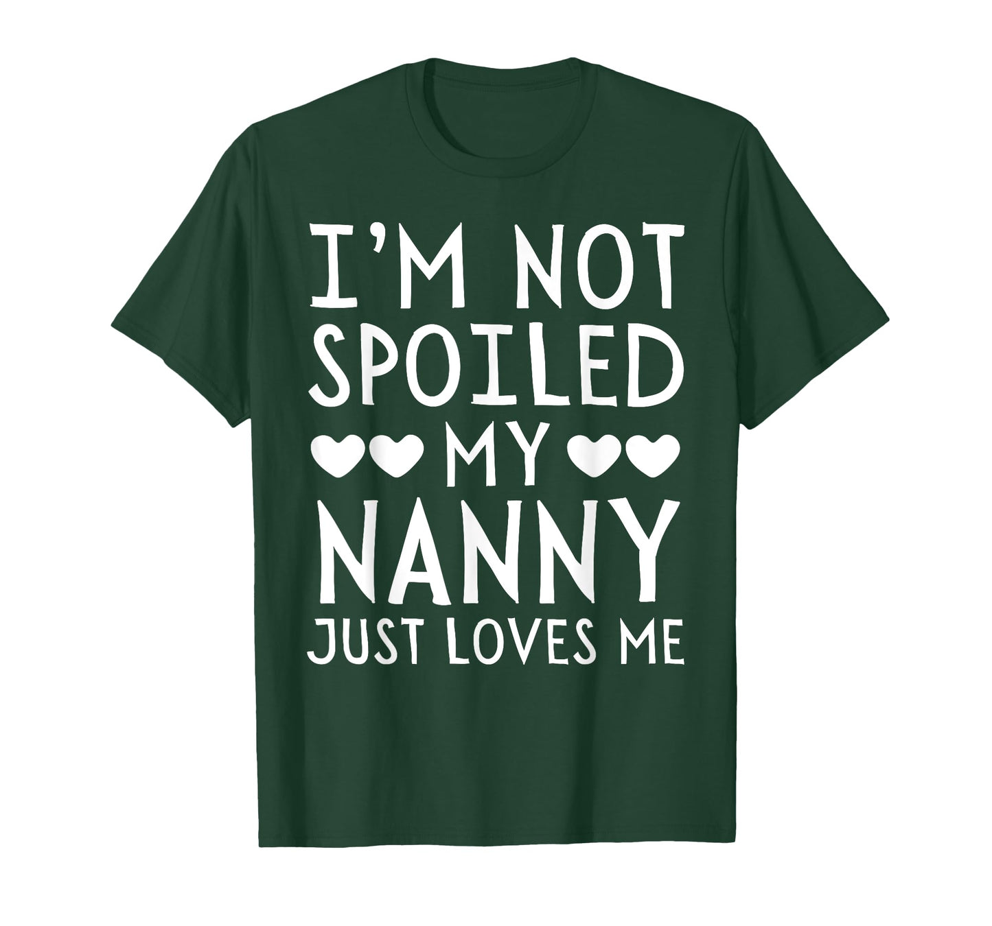 I'm Not Spoiled My Nanny Just Loves Me Funny Grandchild Tee T-Shirt