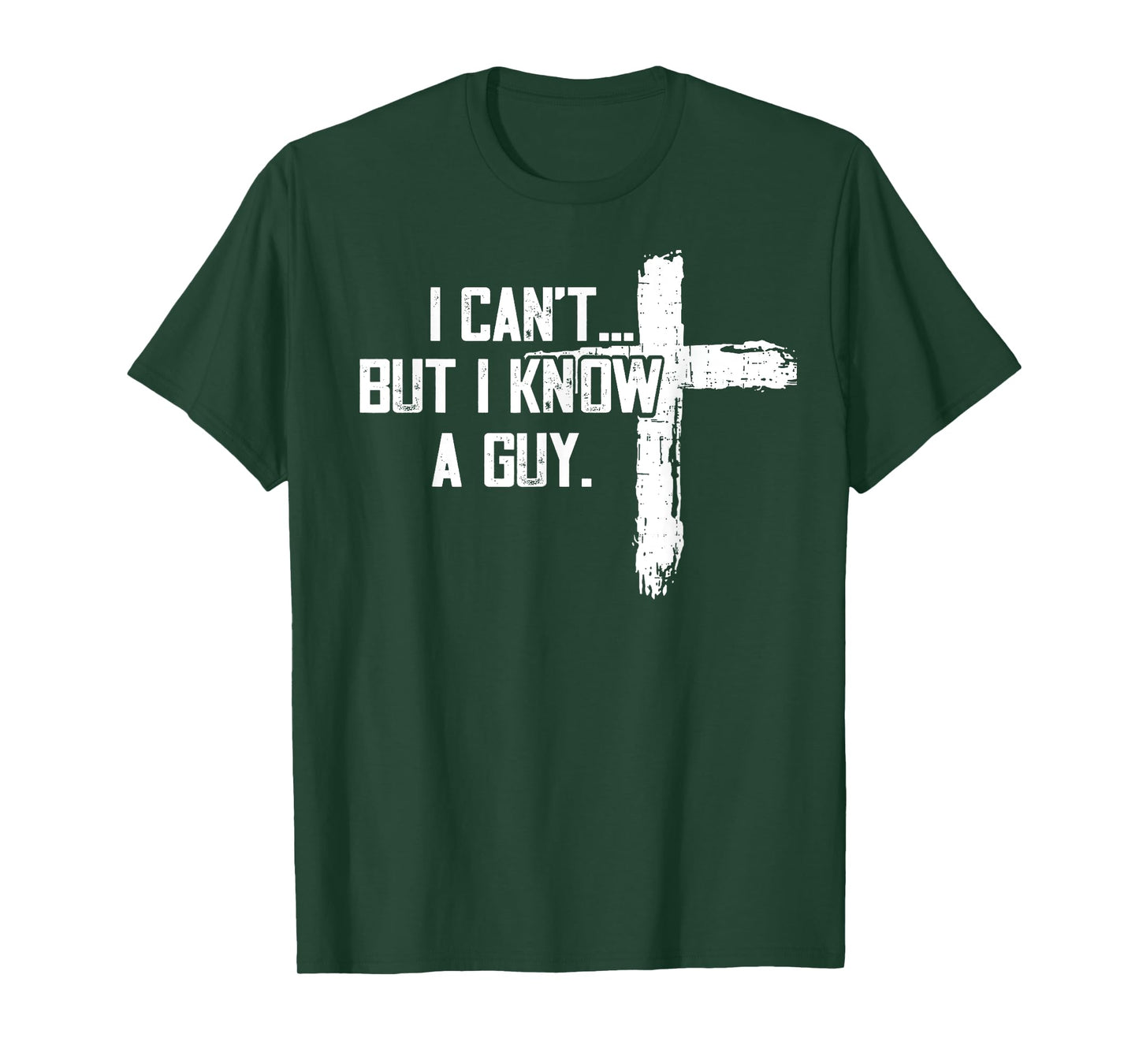 Funny I can't,But i know a guy,God Funny,love God T-Shirt