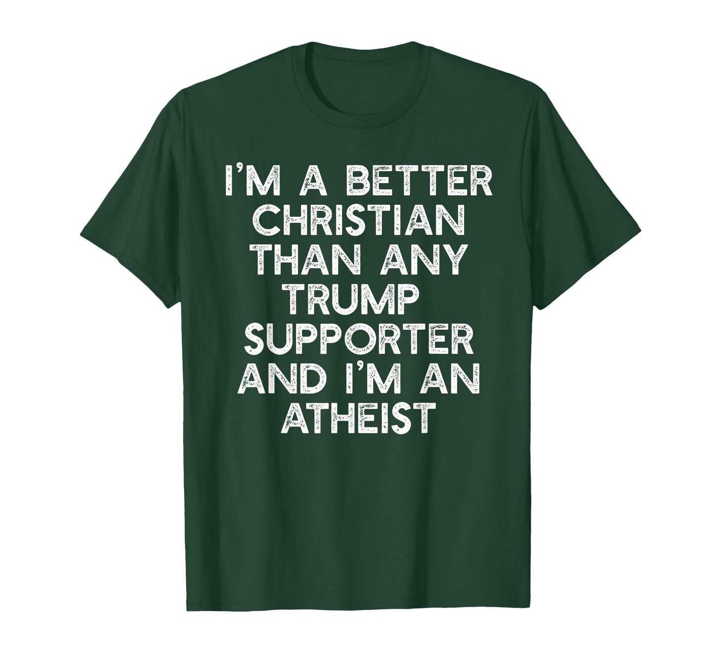 I'M A BETTER CHRISTIAN TRUMP SUPPORTERS Atheist Meme T-Shirt