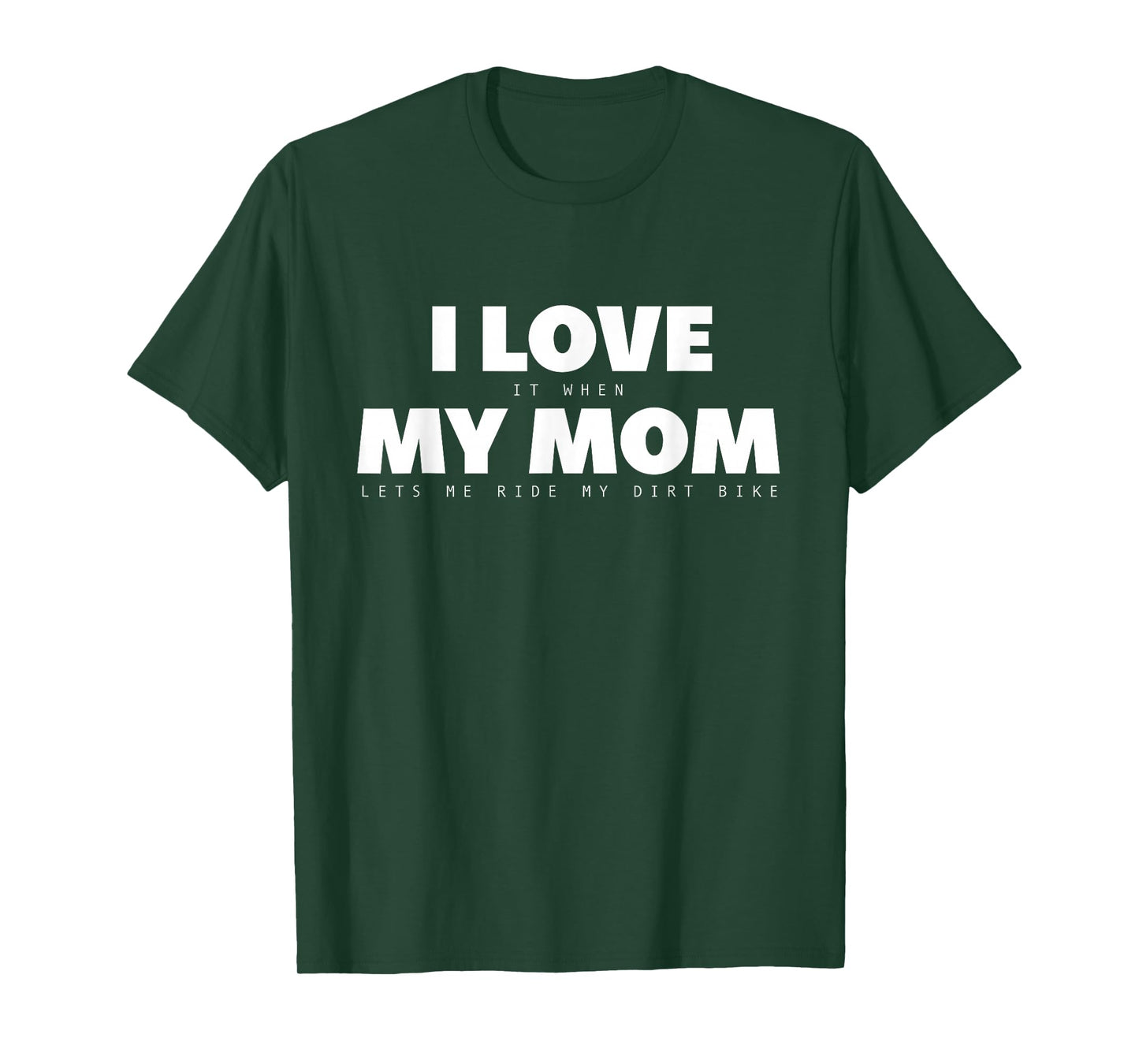 I Love it When My Mom Lets Me Ride My Dirt Bike Motocross T-Shirt