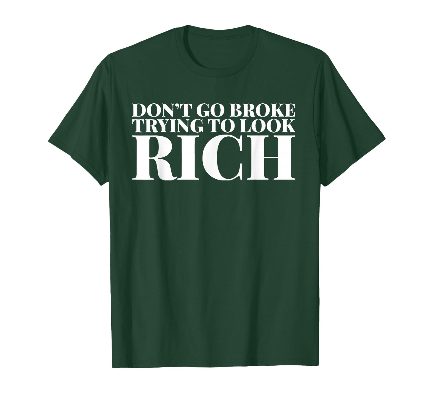 Don't Go Broke Trying To Look Rich T-Shirt