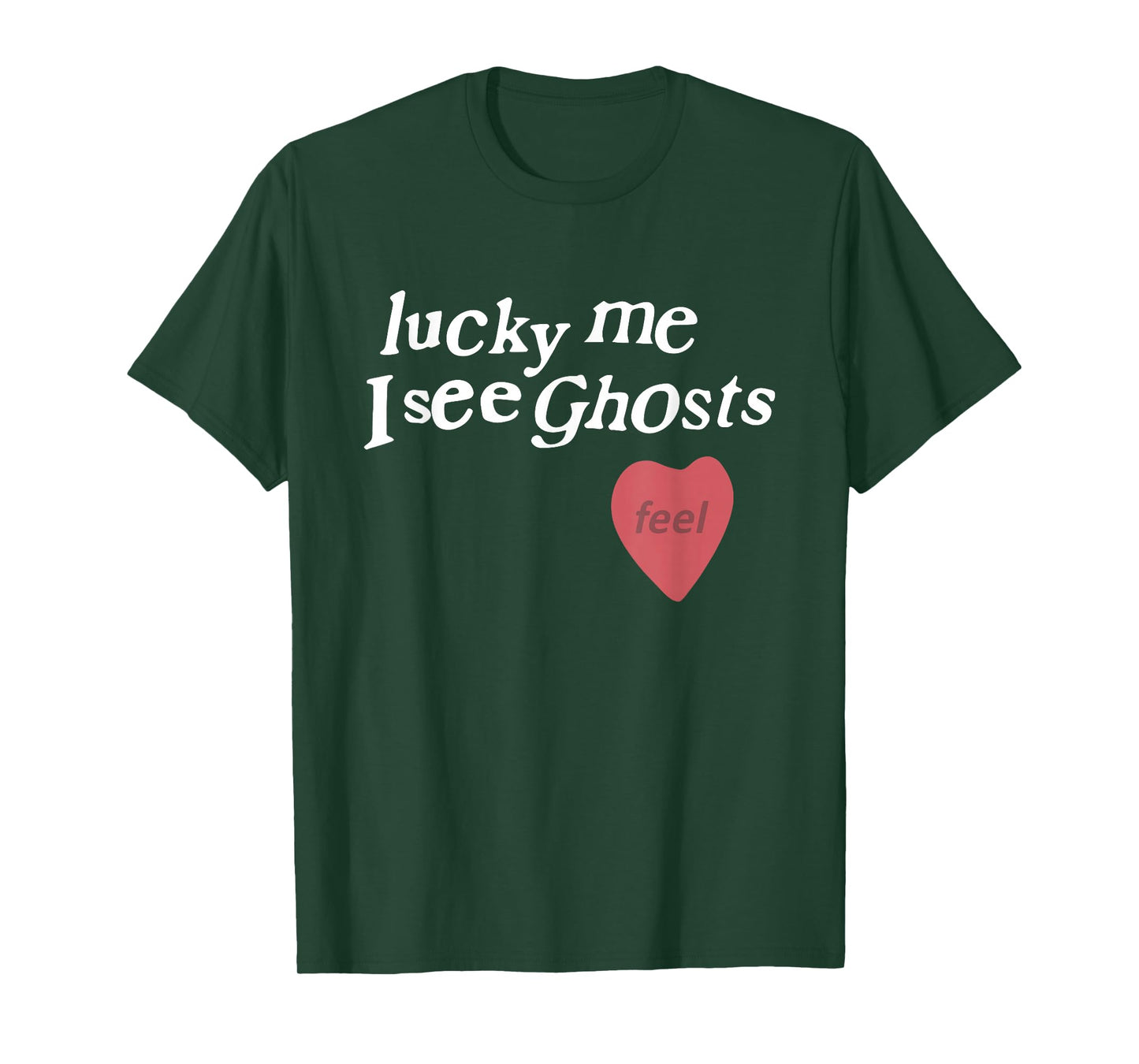 Lucky Me I See Ghosts Funny Lover Apparel T-Shirt